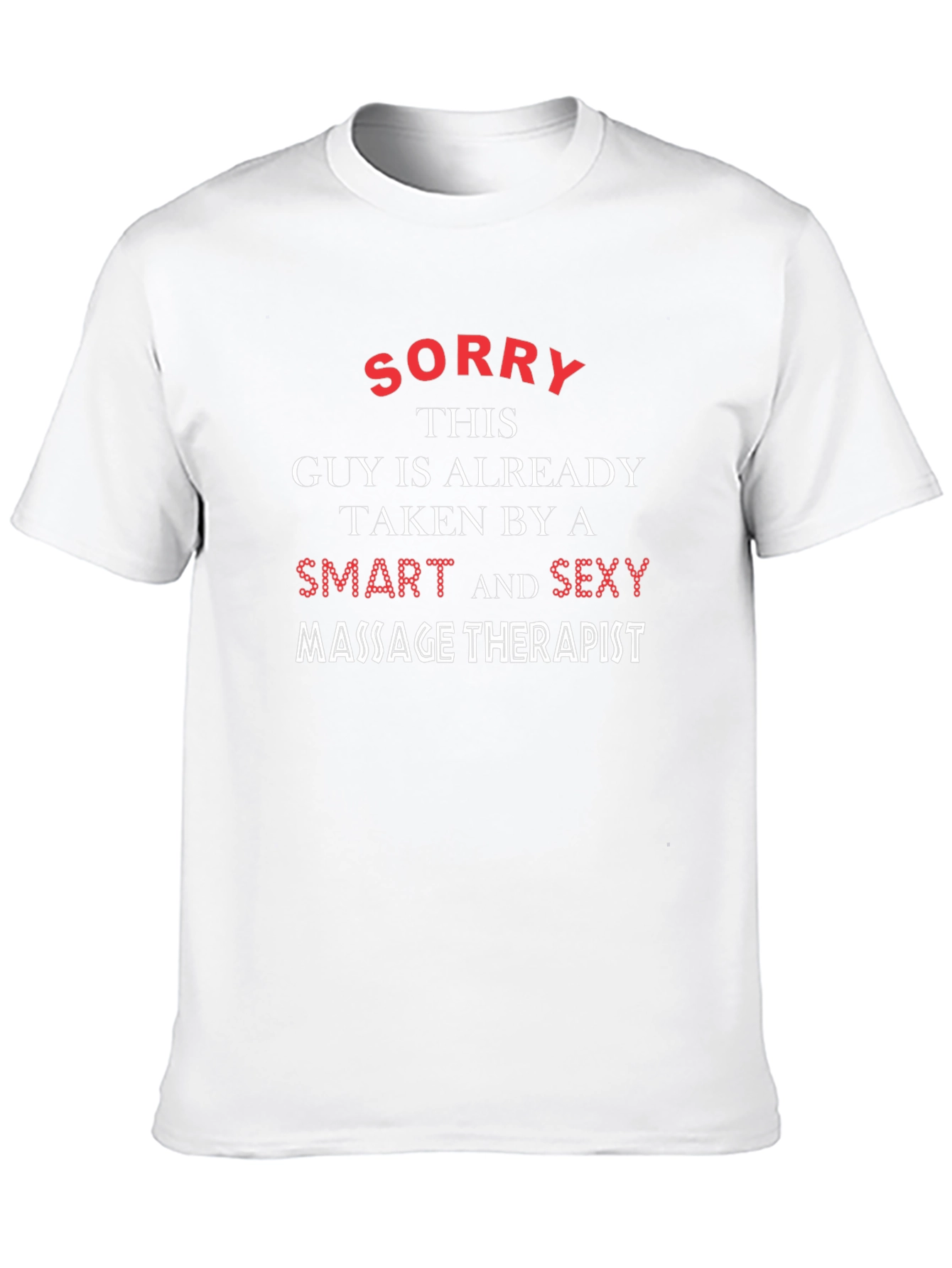 Funny Massage Therapist T-Shirt - Sorry Taken Guy!