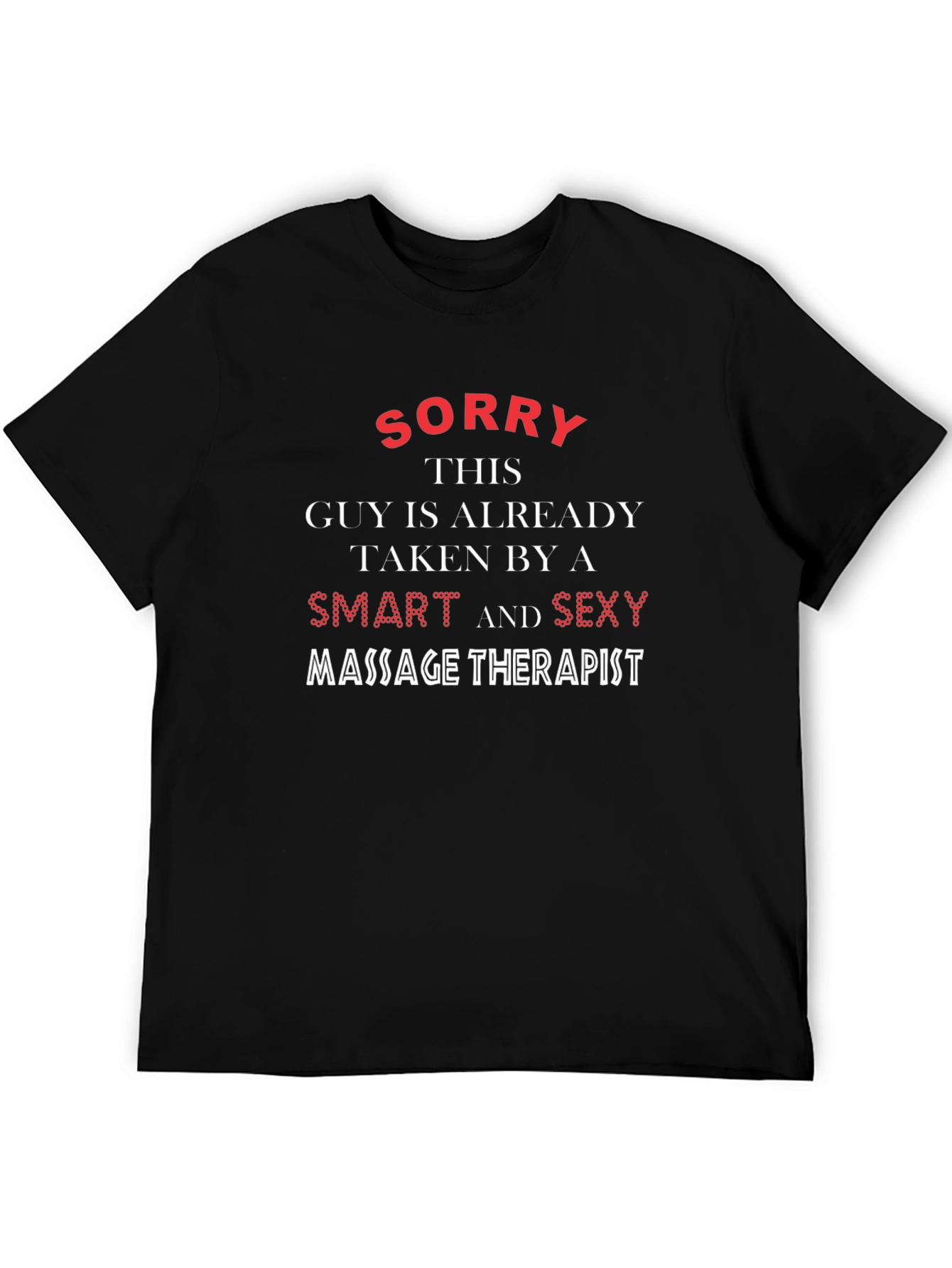Funny Massage Therapist T-Shirt - Sorry Taken Guy!