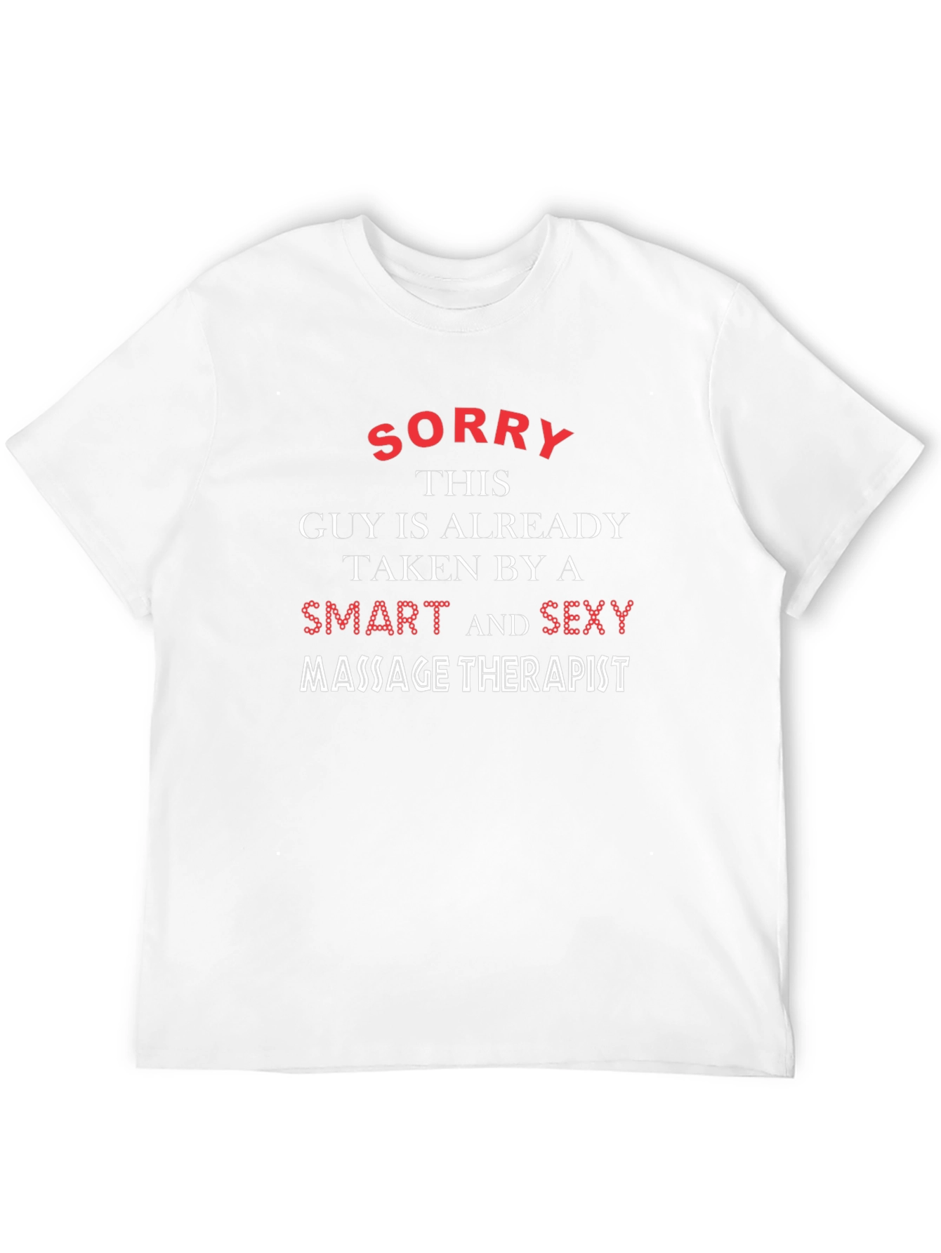 Funny Massage Therapist T-Shirt - Sorry Taken Guy!