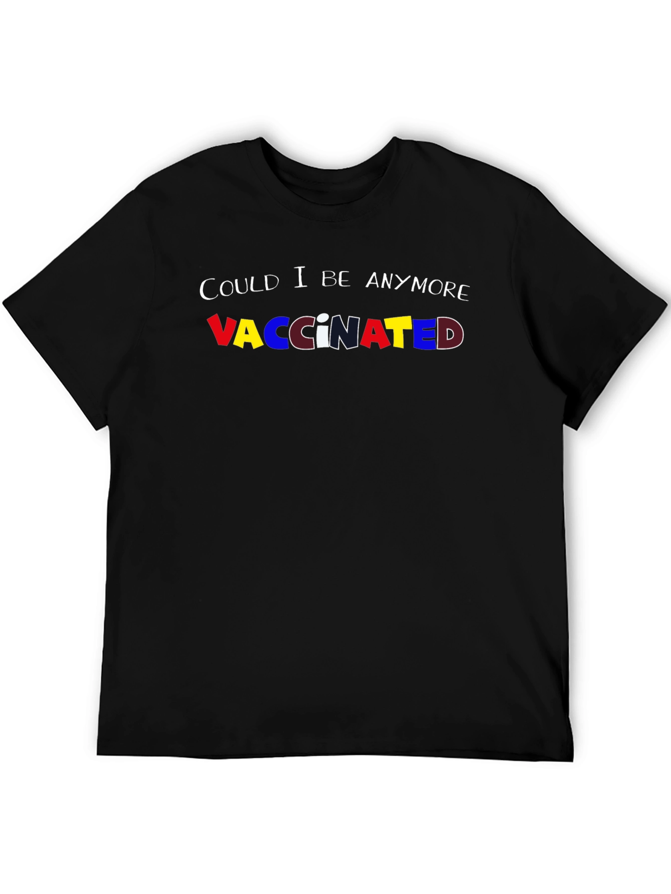 Could I Be Anymore Vaccinated Tee
