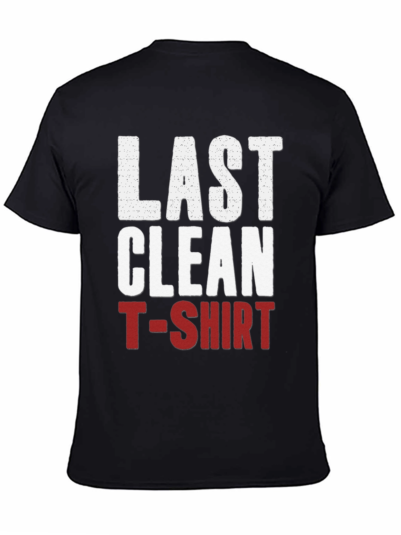 Last Clean T-Shirt Graphic Tee - Funny Novelty Shirt