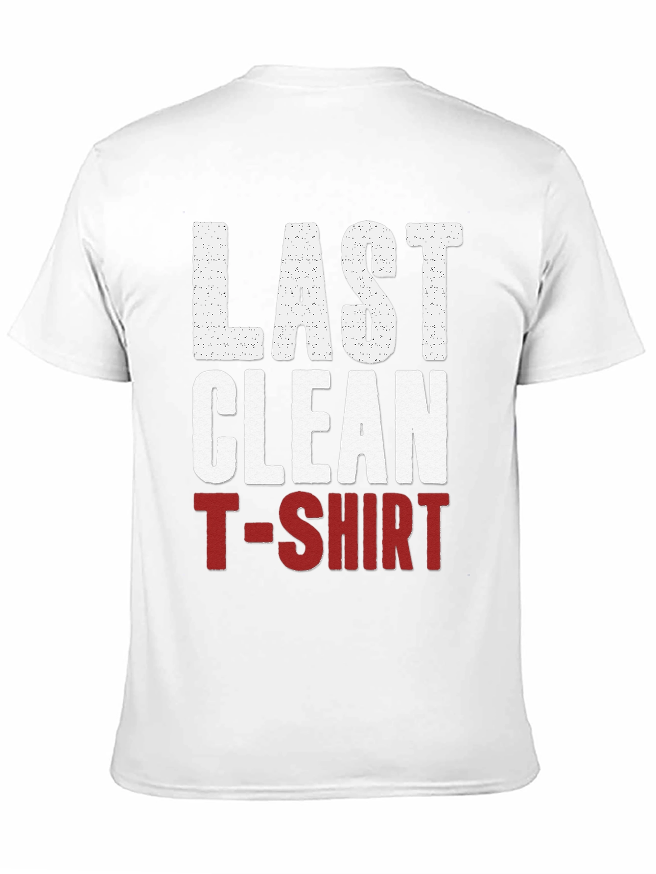 Last Clean T-Shirt Graphic Tee - Funny Novelty Shirt