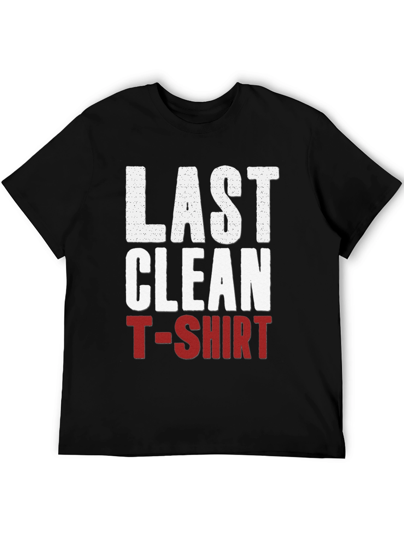 Last Clean T-Shirt Graphic Tee - Funny Novelty Shirt