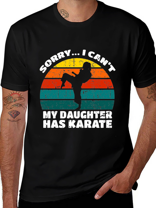 Karate Dad T-Shirt: Sorry I Cant My Daughter Has Karate Tee