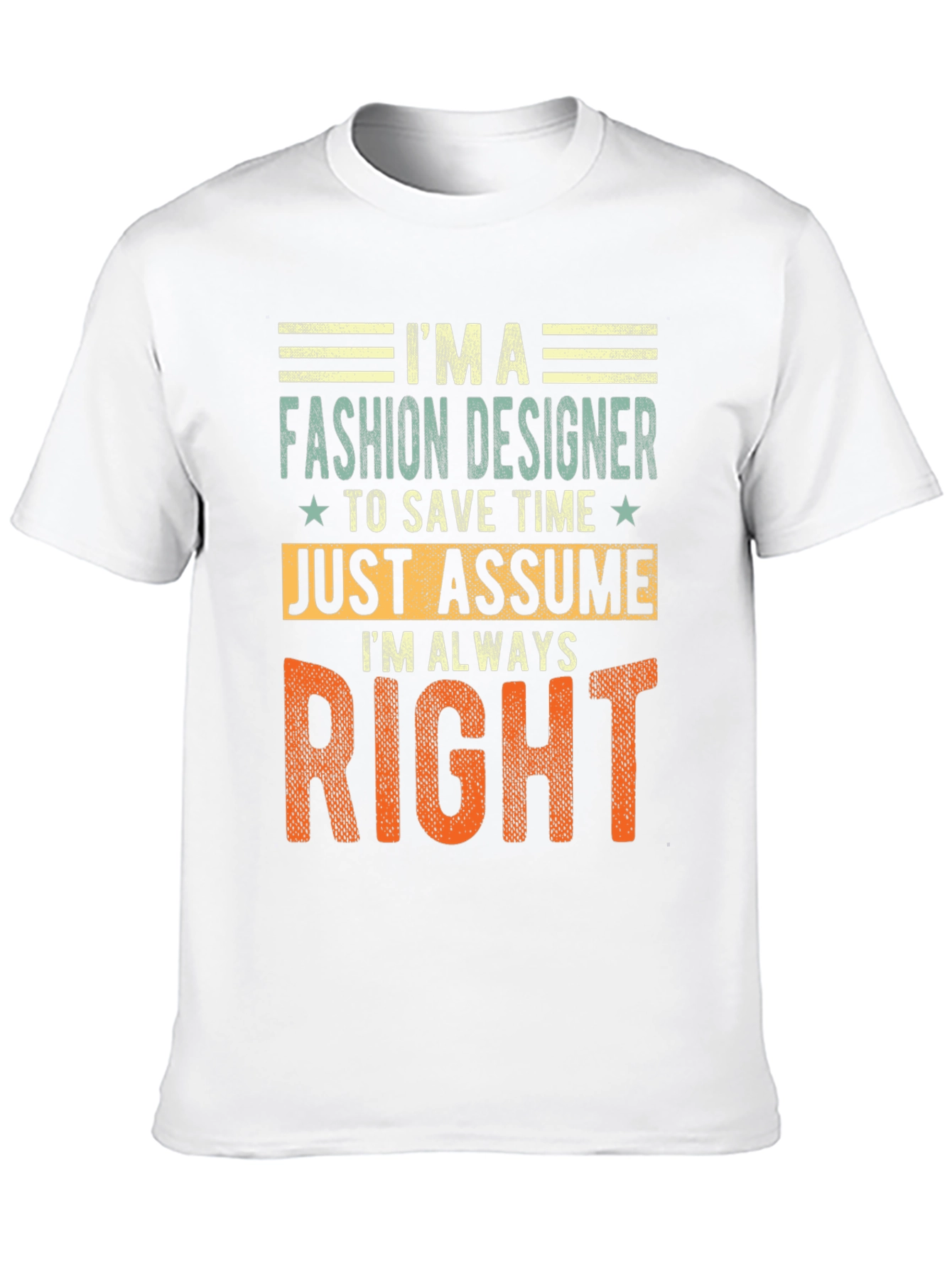 Fashion Designer Always Right T-Shirt Funny Tee