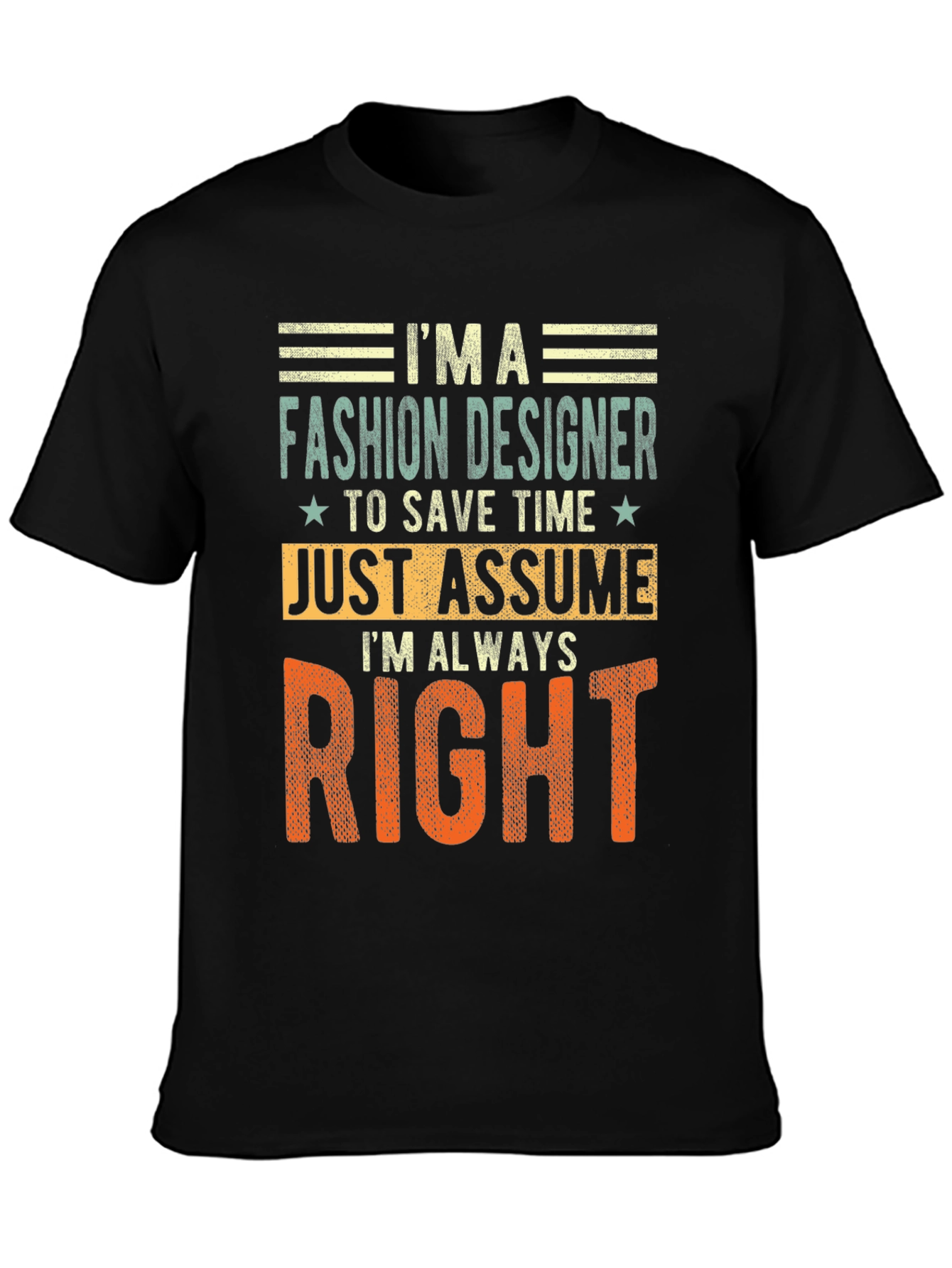Fashion Designer Always Right T-Shirt Funny Tee
