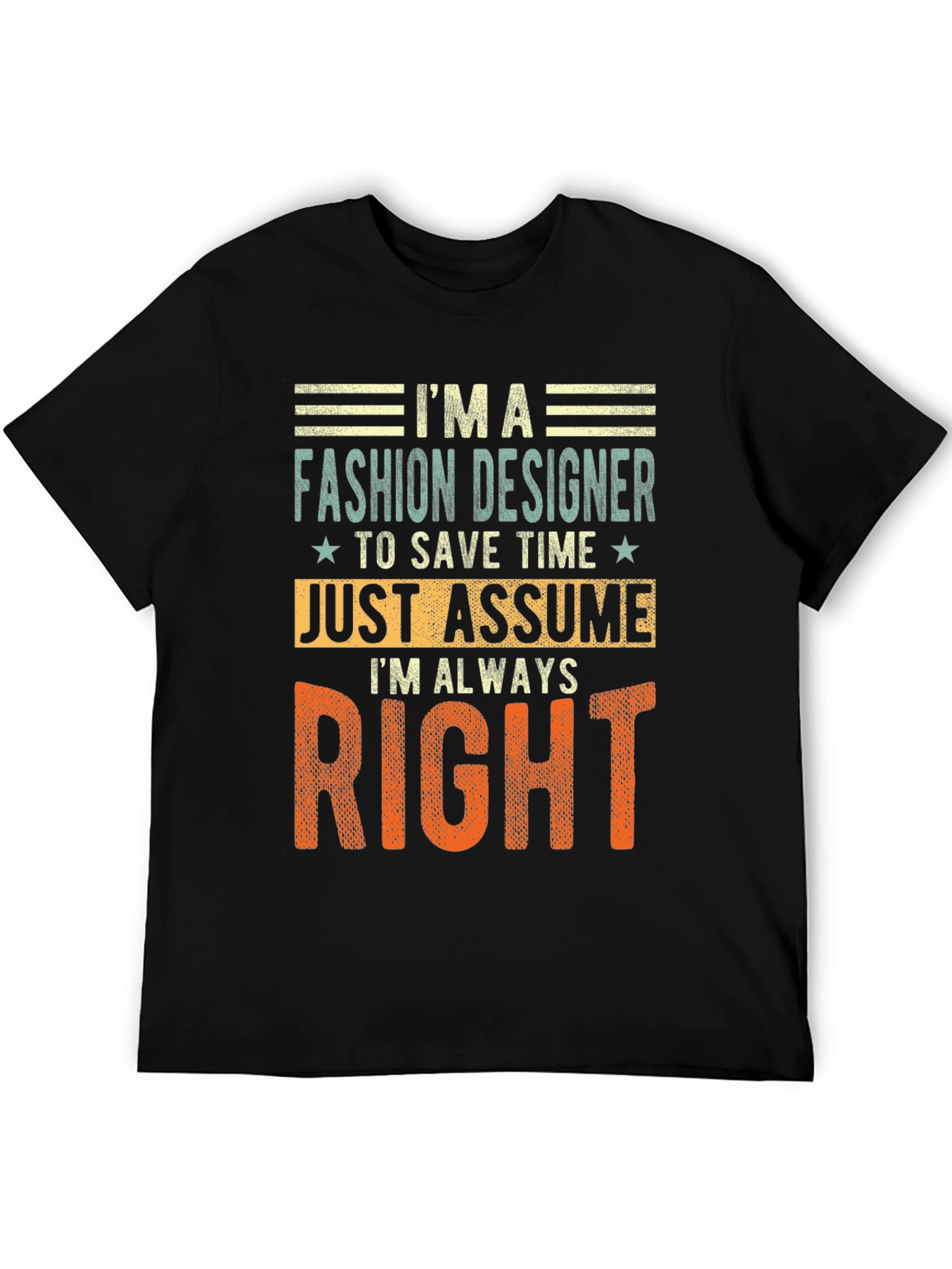 Fashion Designer Always Right T-Shirt Funny Tee
