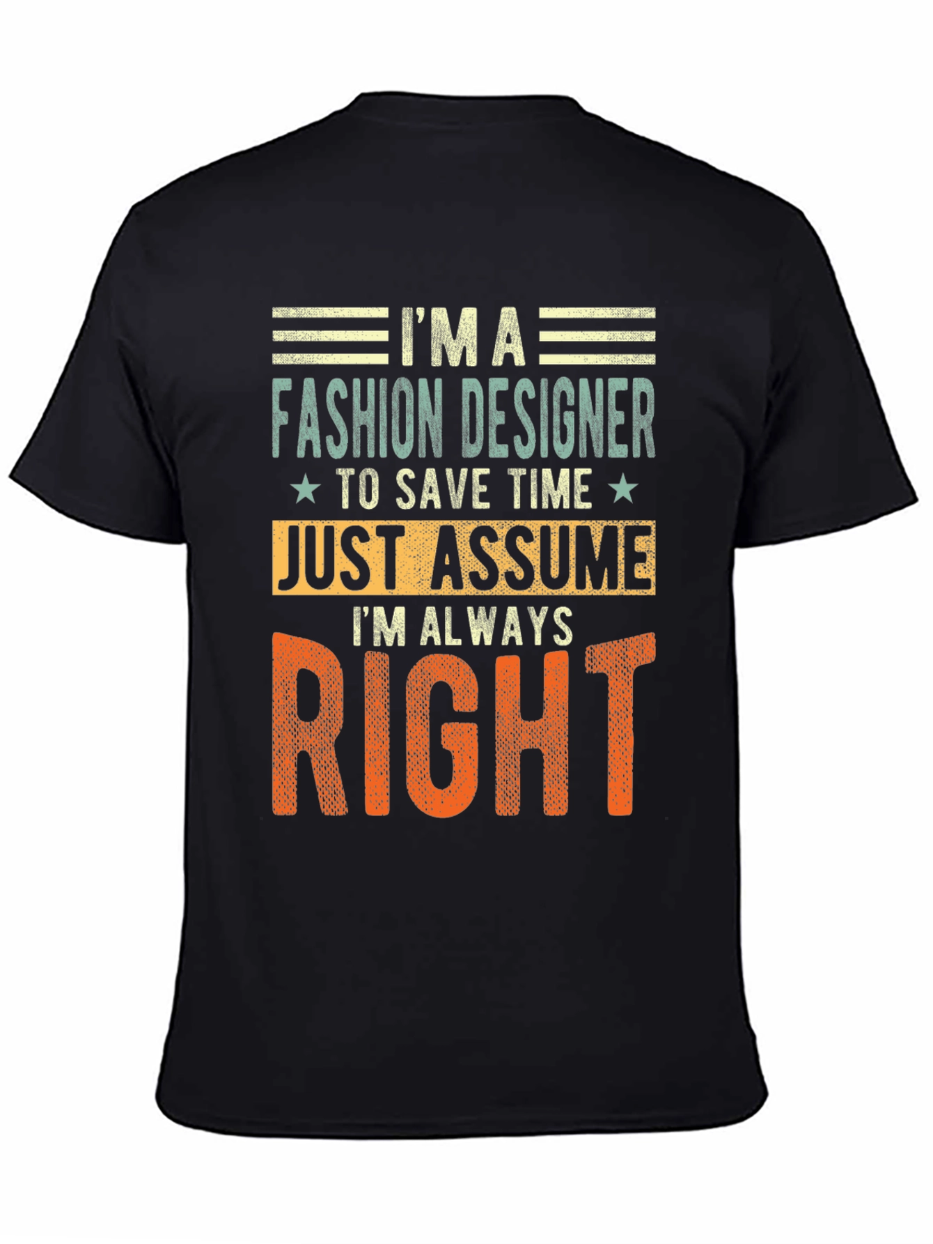 Fashion Designer Always Right T-Shirt Funny Tee
