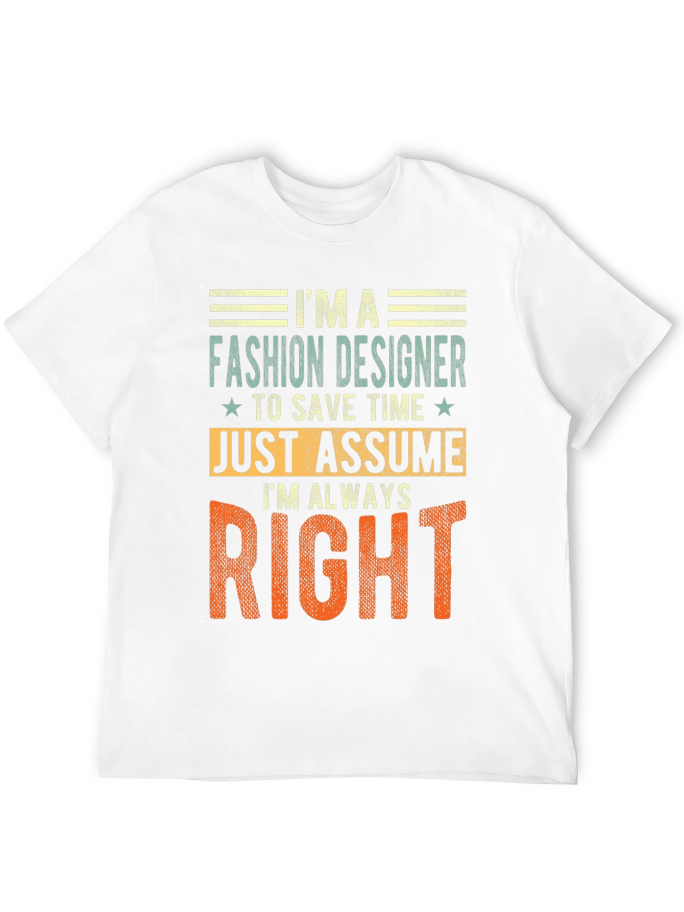 Fashion Designer Always Right T-Shirt Funny Tee
