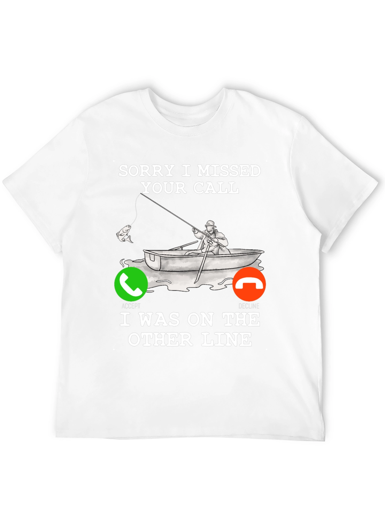Sorry I Missed Your Call Fishing T-Shirt