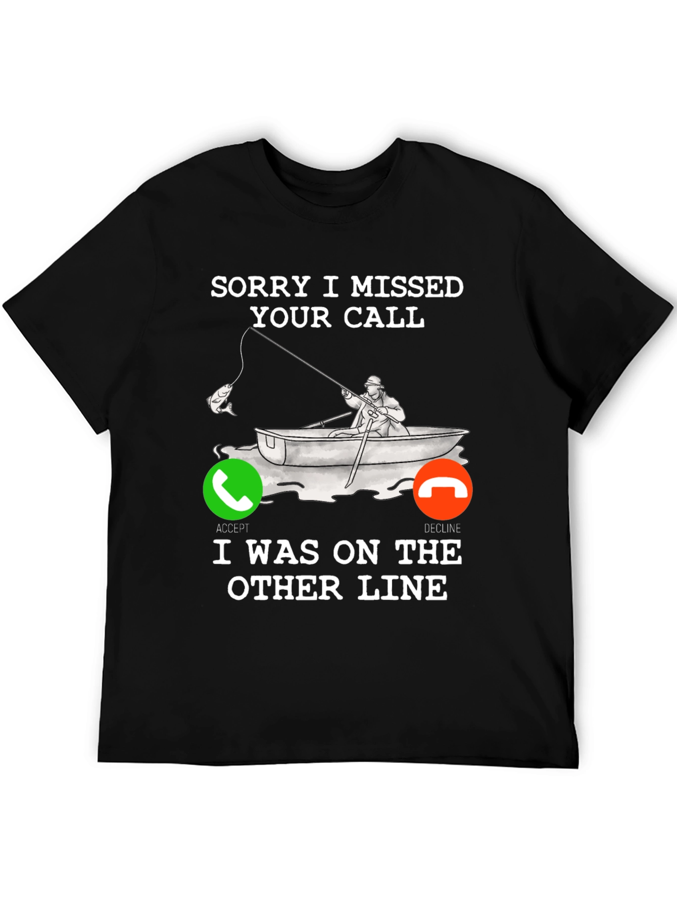 Sorry I Missed Your Call Fishing T-Shirt