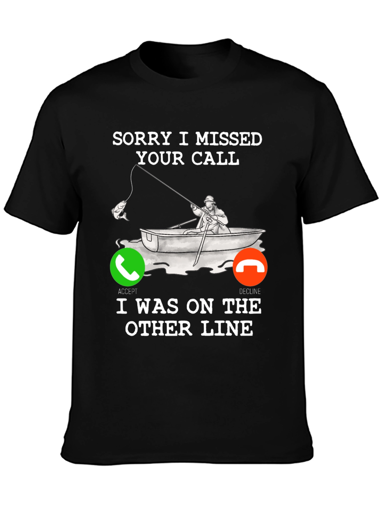 Sorry I Missed Your Call Fishing T-Shirt