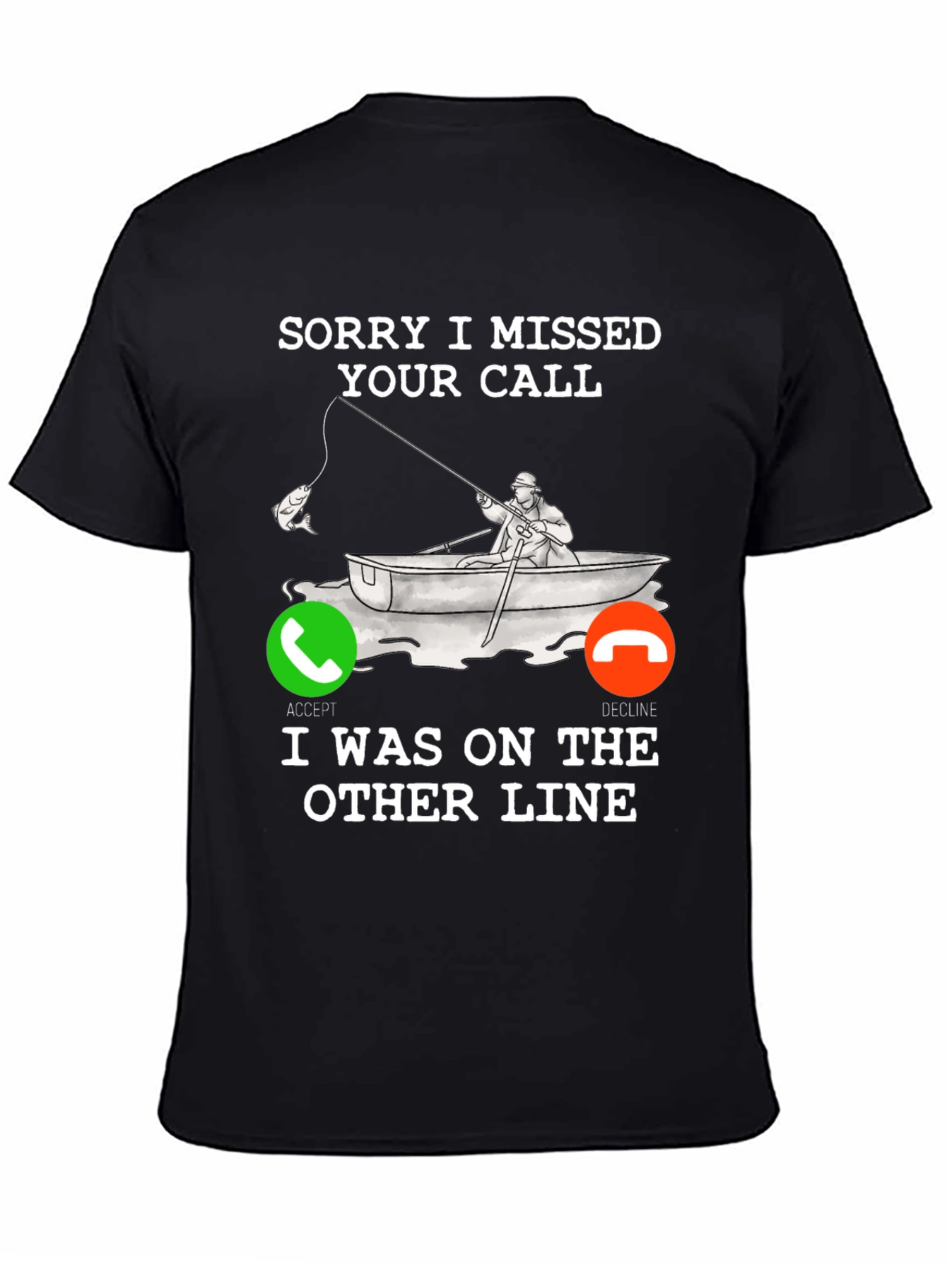 Sorry I Missed Your Call Fishing T-Shirt