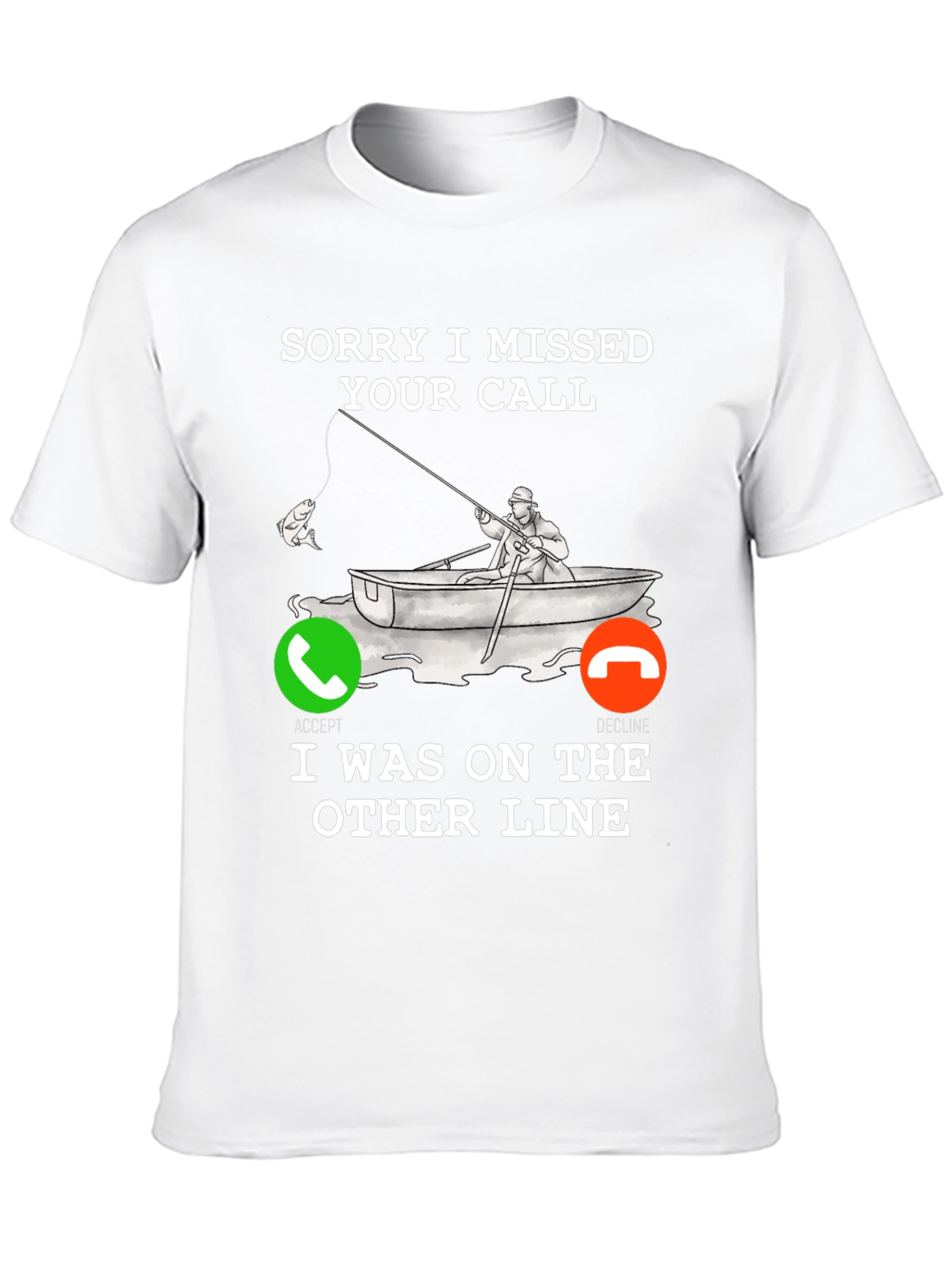 Sorry I Missed Your Call Fishing T-Shirt