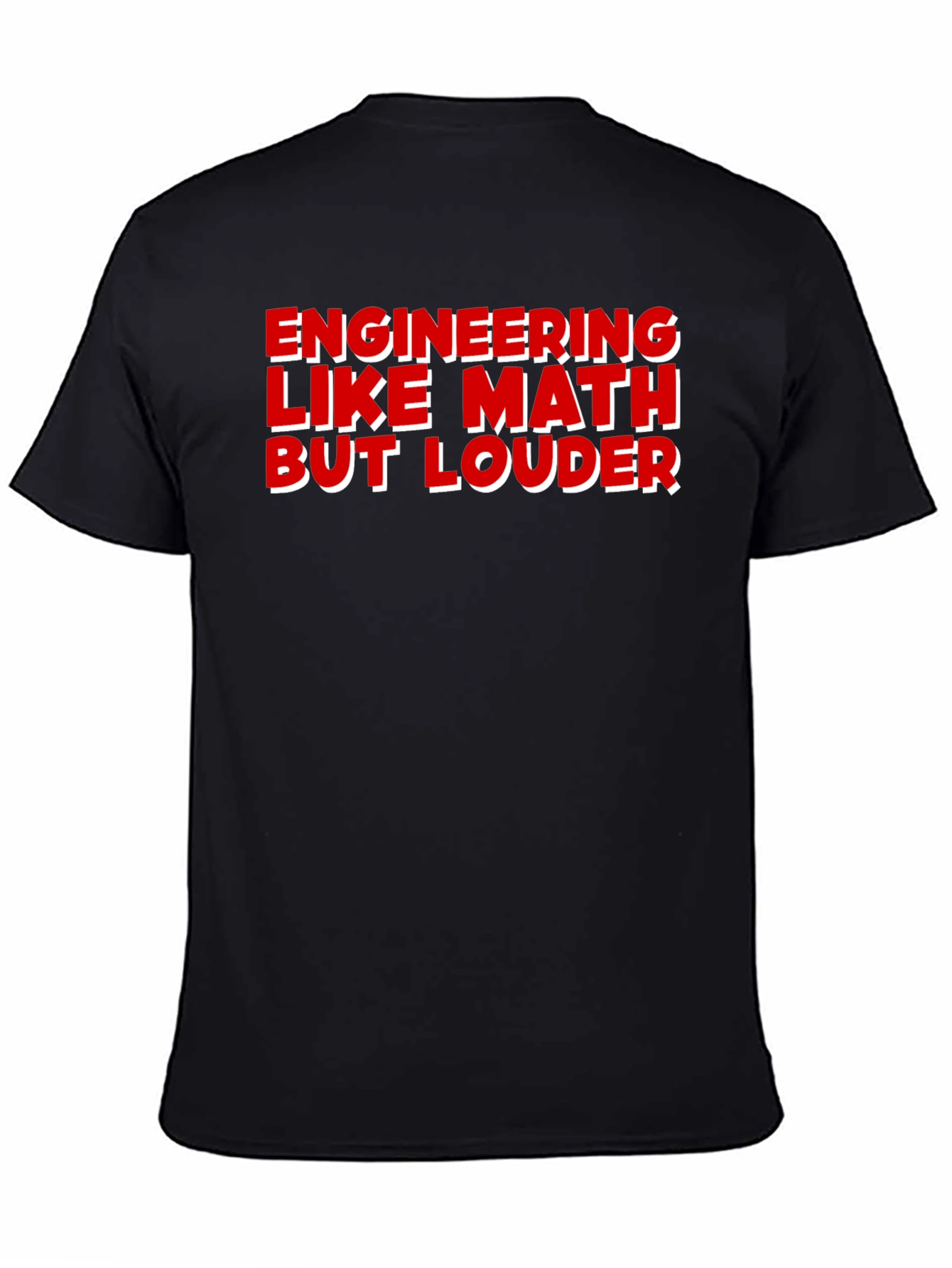 Engineering Like Math But Louder T-Shirt