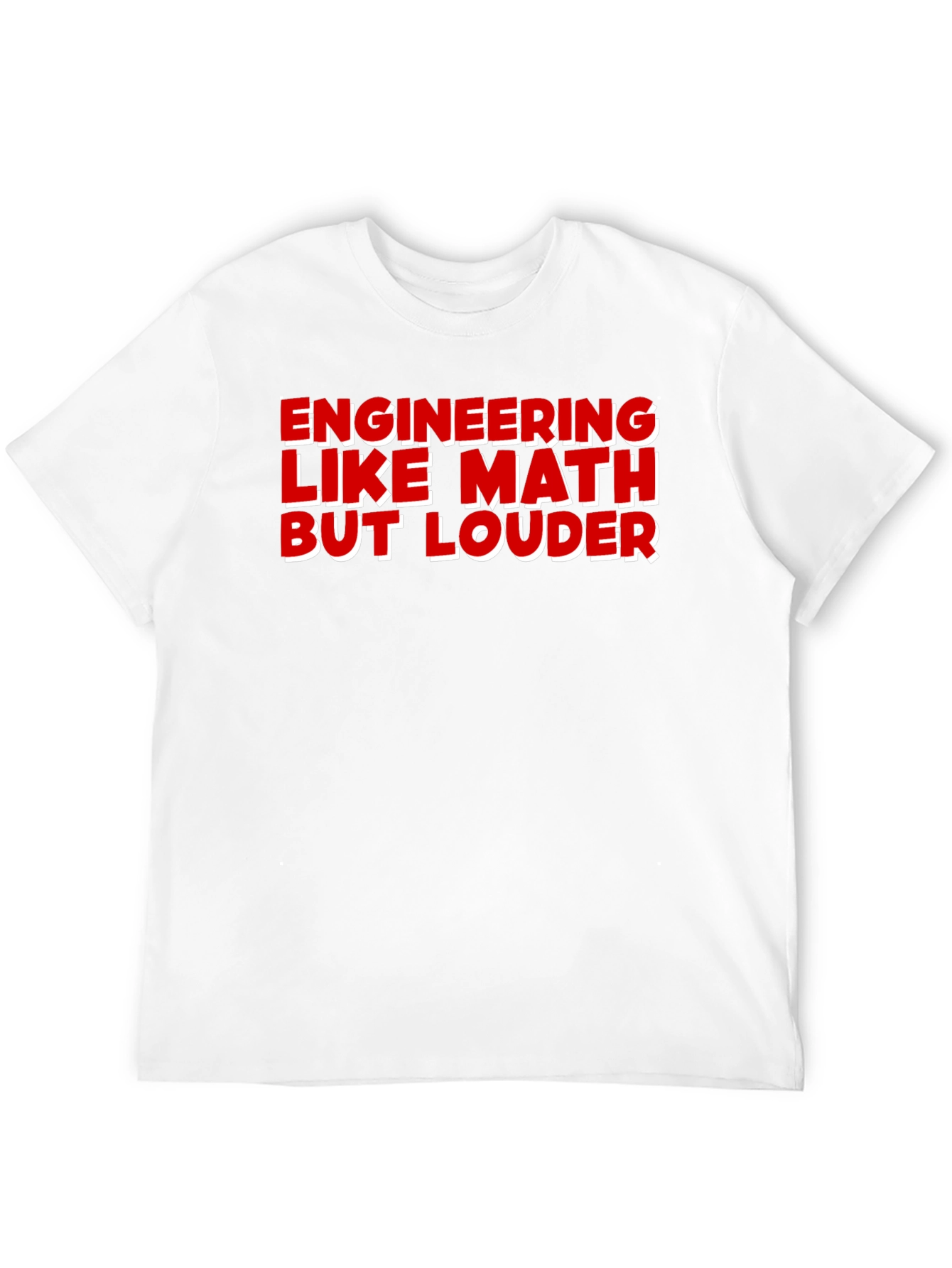 Engineering Like Math But Louder T-Shirt