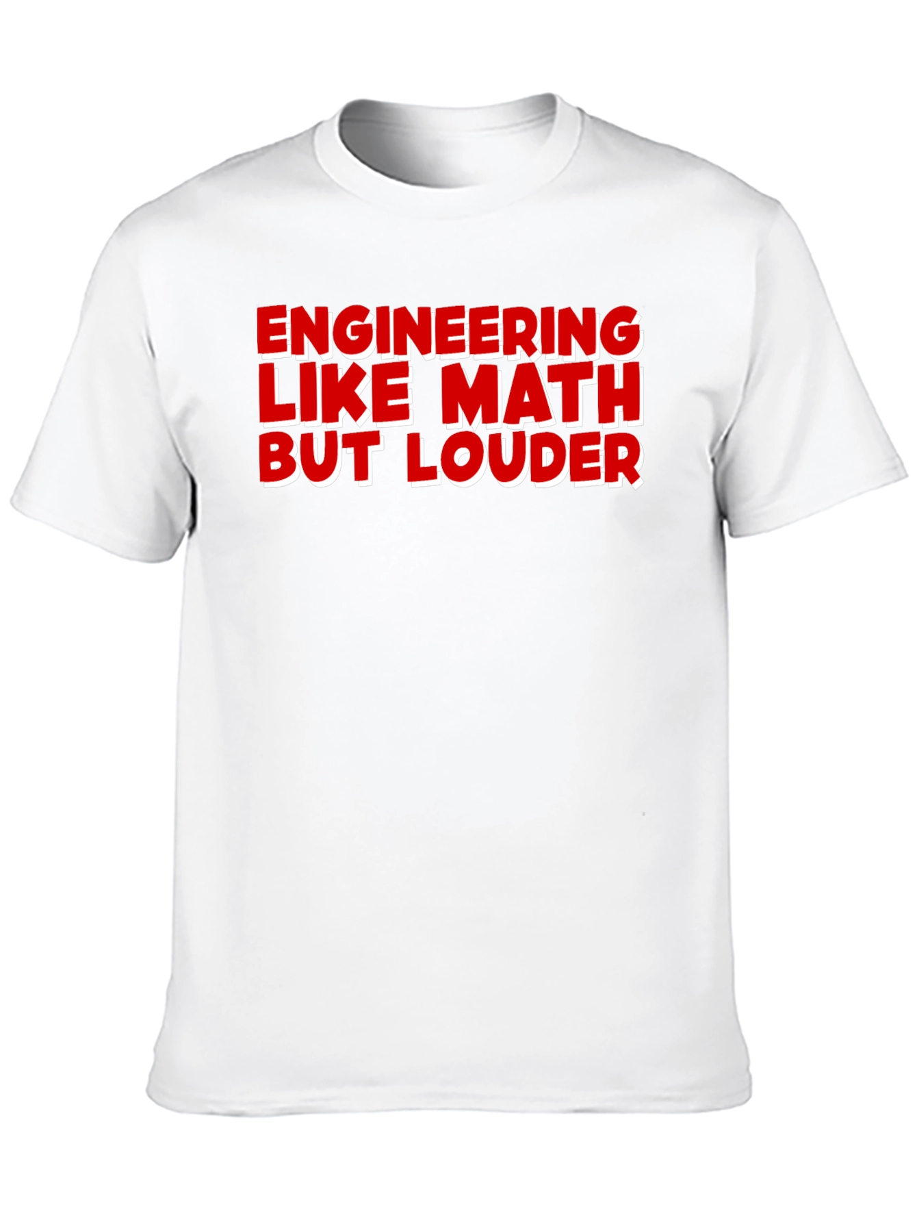Engineering Like Math But Louder T-Shirt