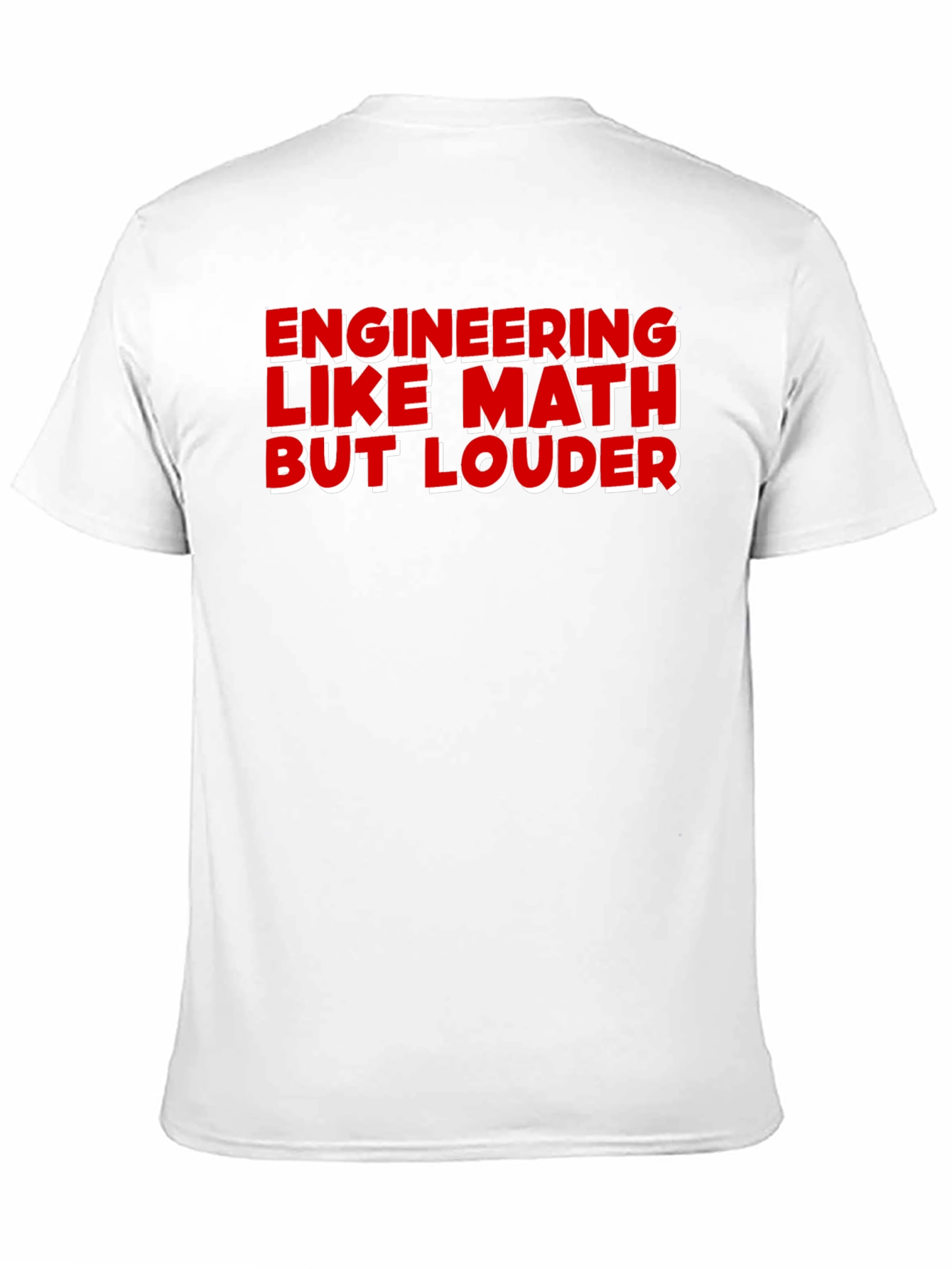 Engineering Like Math But Louder T-Shirt