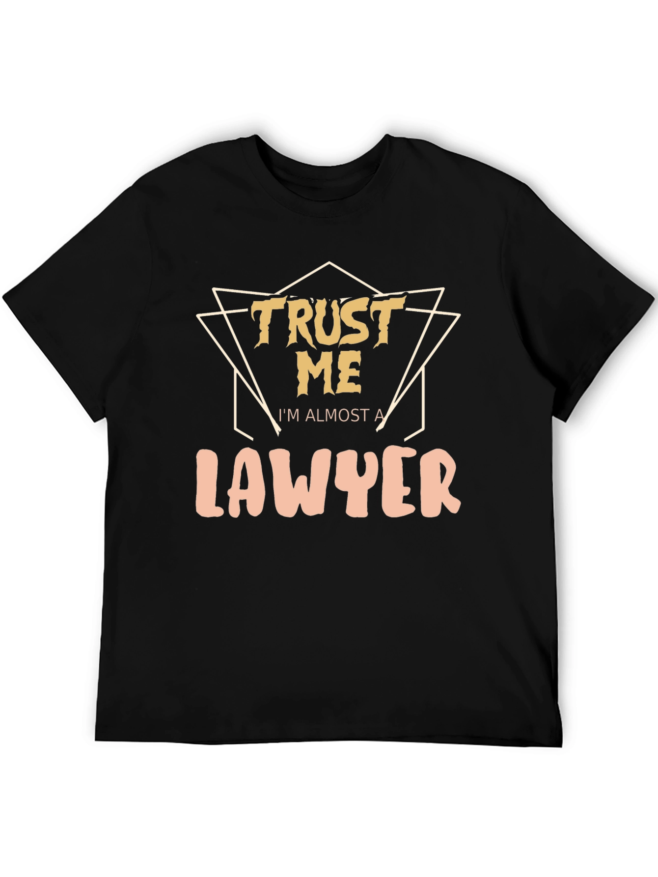 Trust Me Im Almost A Lawyer - Graphic Tee