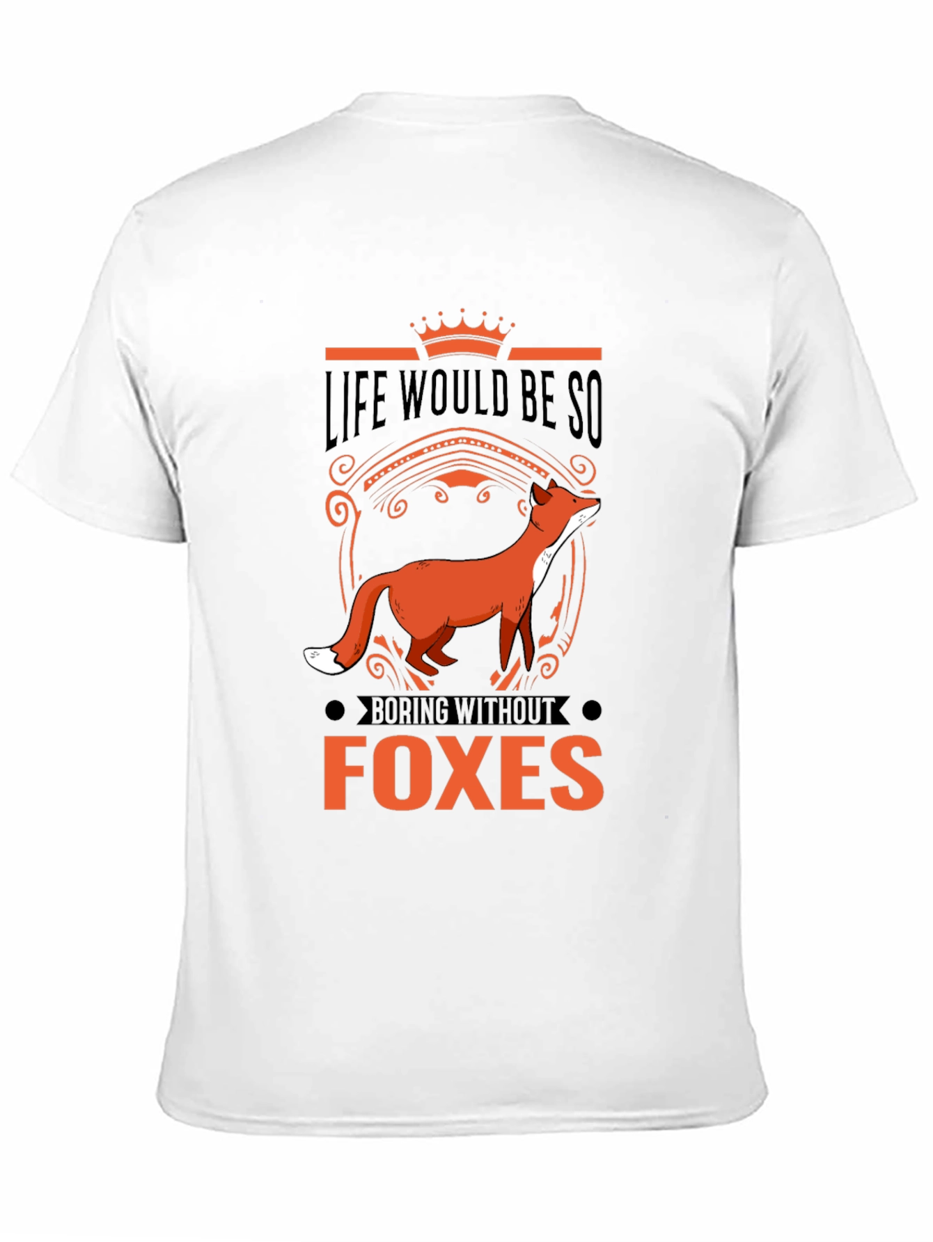 Life Would Be So Boring Without Foxes T-Shirt