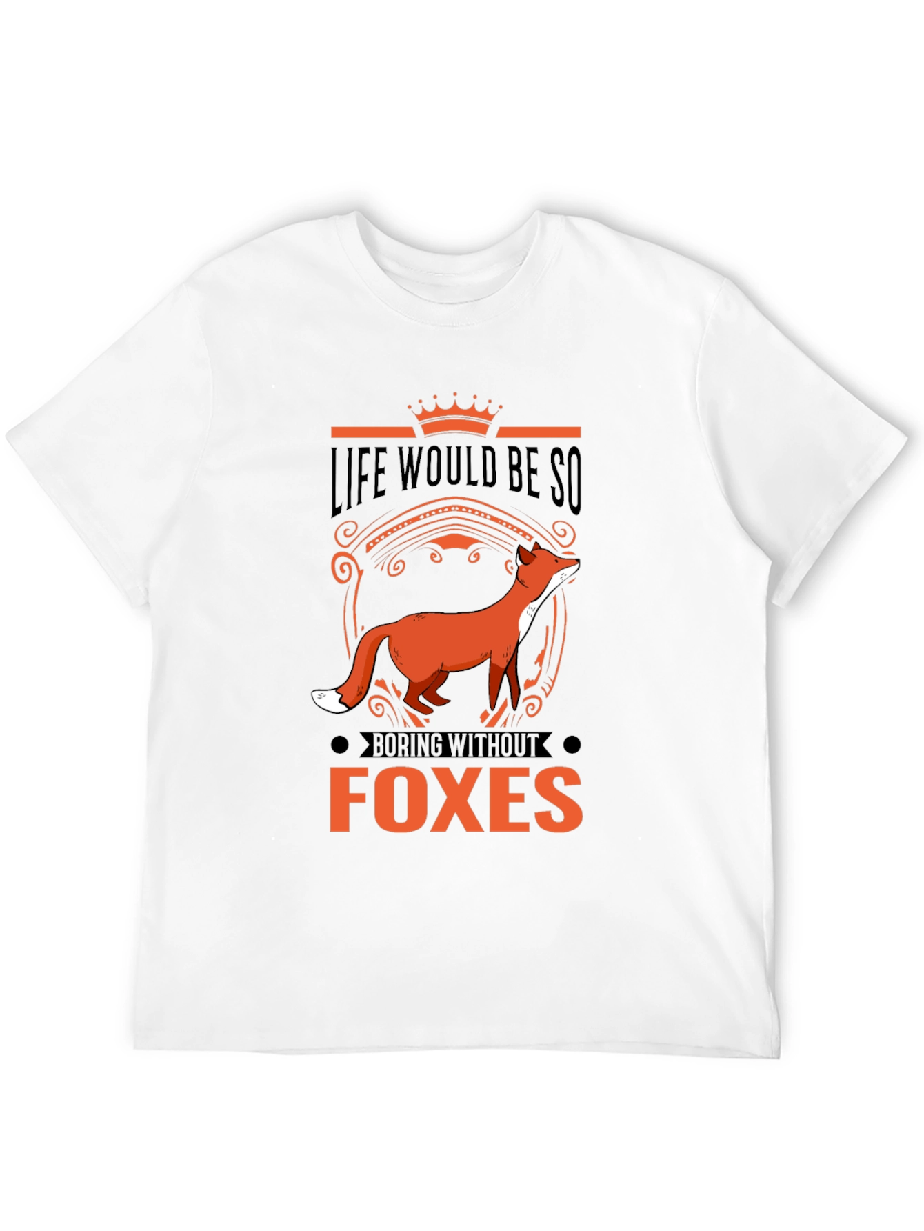 Life Would Be So Boring Without Foxes T-Shirt
