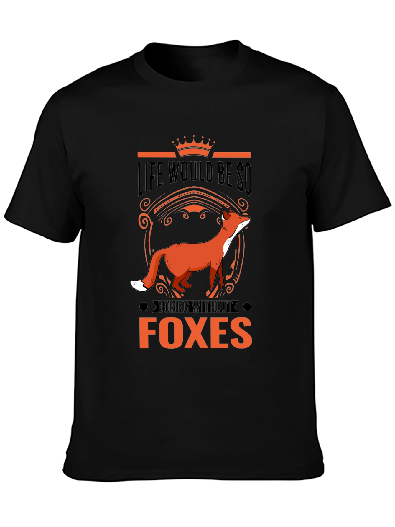 Life Would Be So Boring Without Foxes T-Shirt