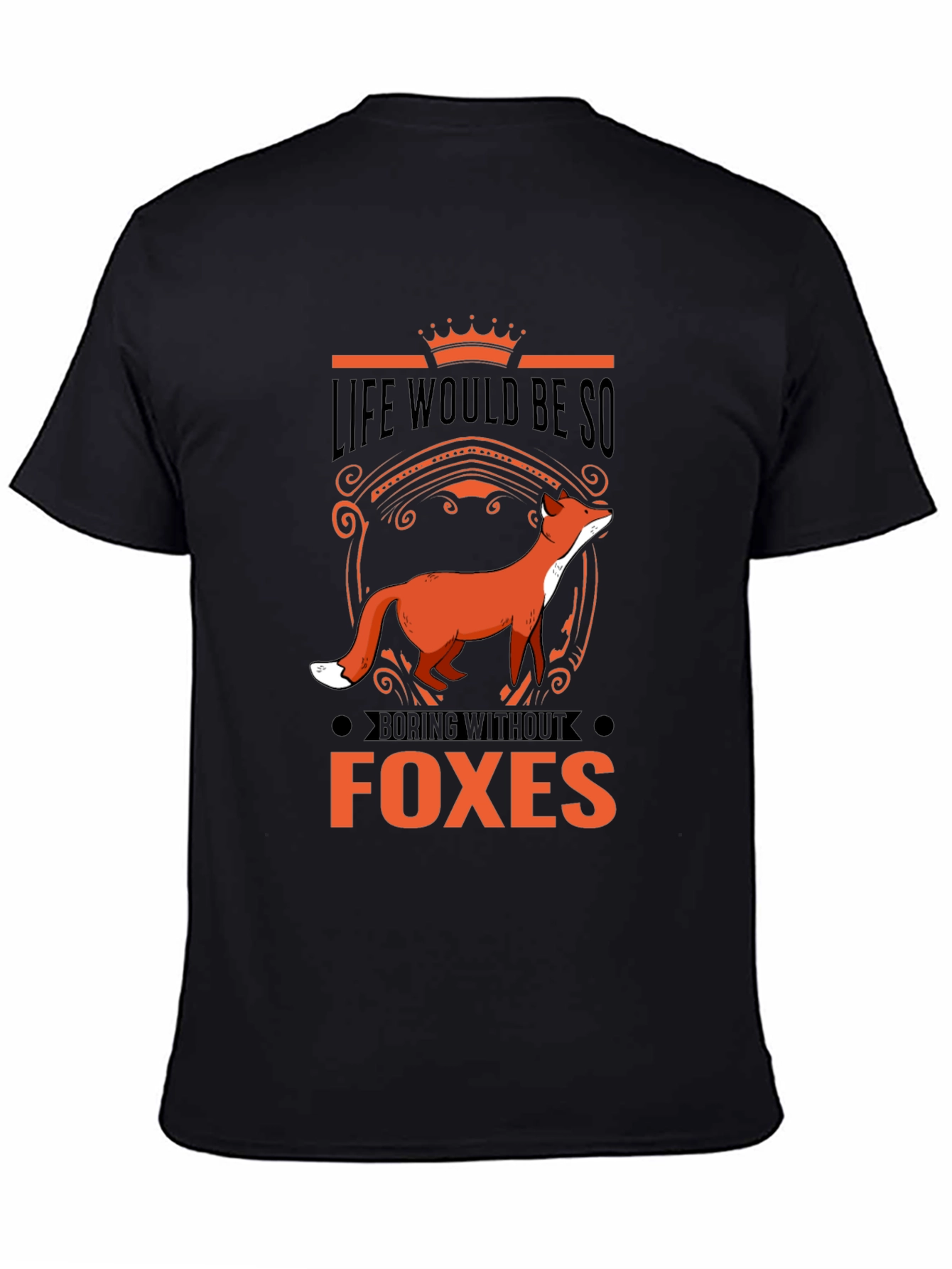 Life Would Be So Boring Without Foxes T-Shirt