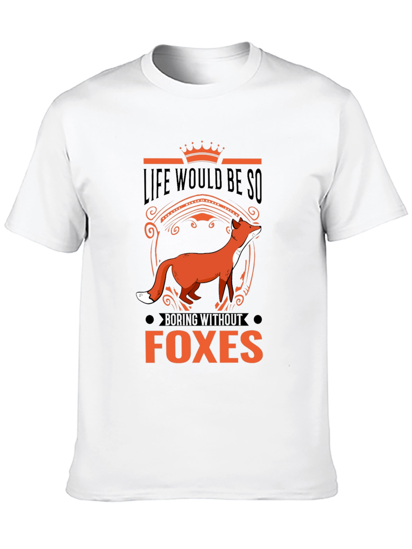 Life Would Be So Boring Without Foxes T-Shirt