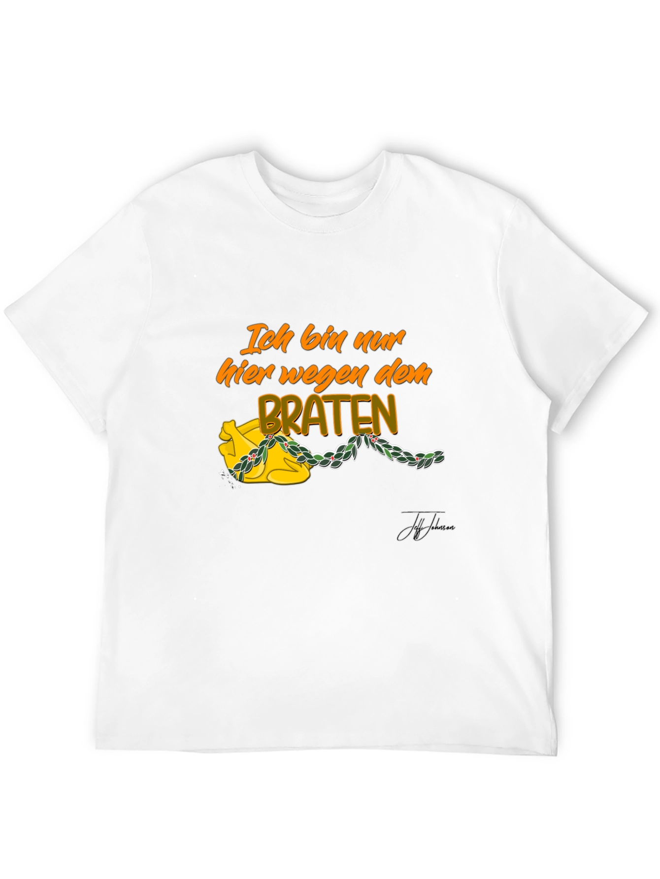 Ich Bin Nur Hier Wegen Dem Braten T-Shirt