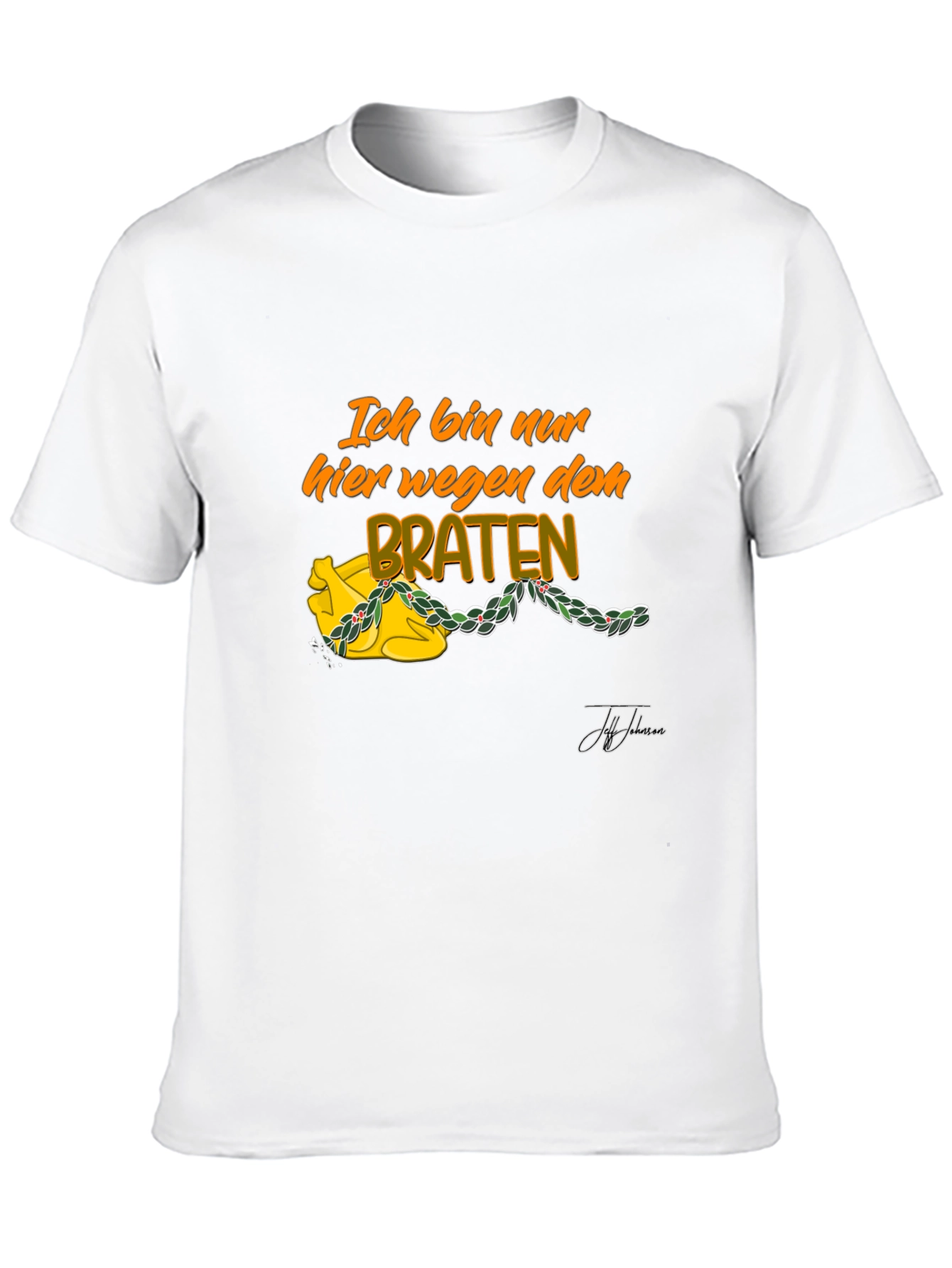 Ich Bin Nur Hier Wegen Dem Braten T-Shirt