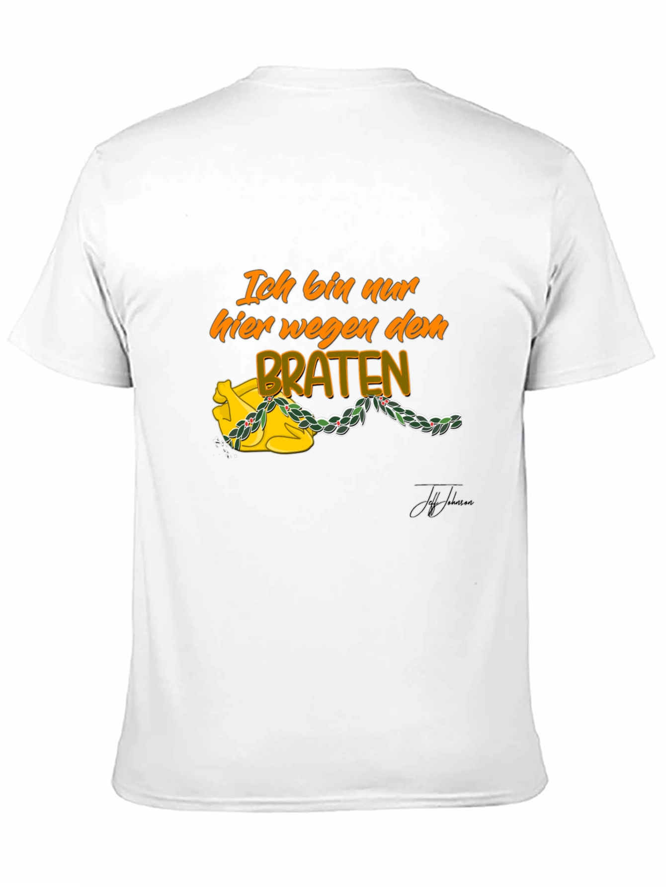 Ich Bin Nur Hier Wegen Dem Braten T-Shirt