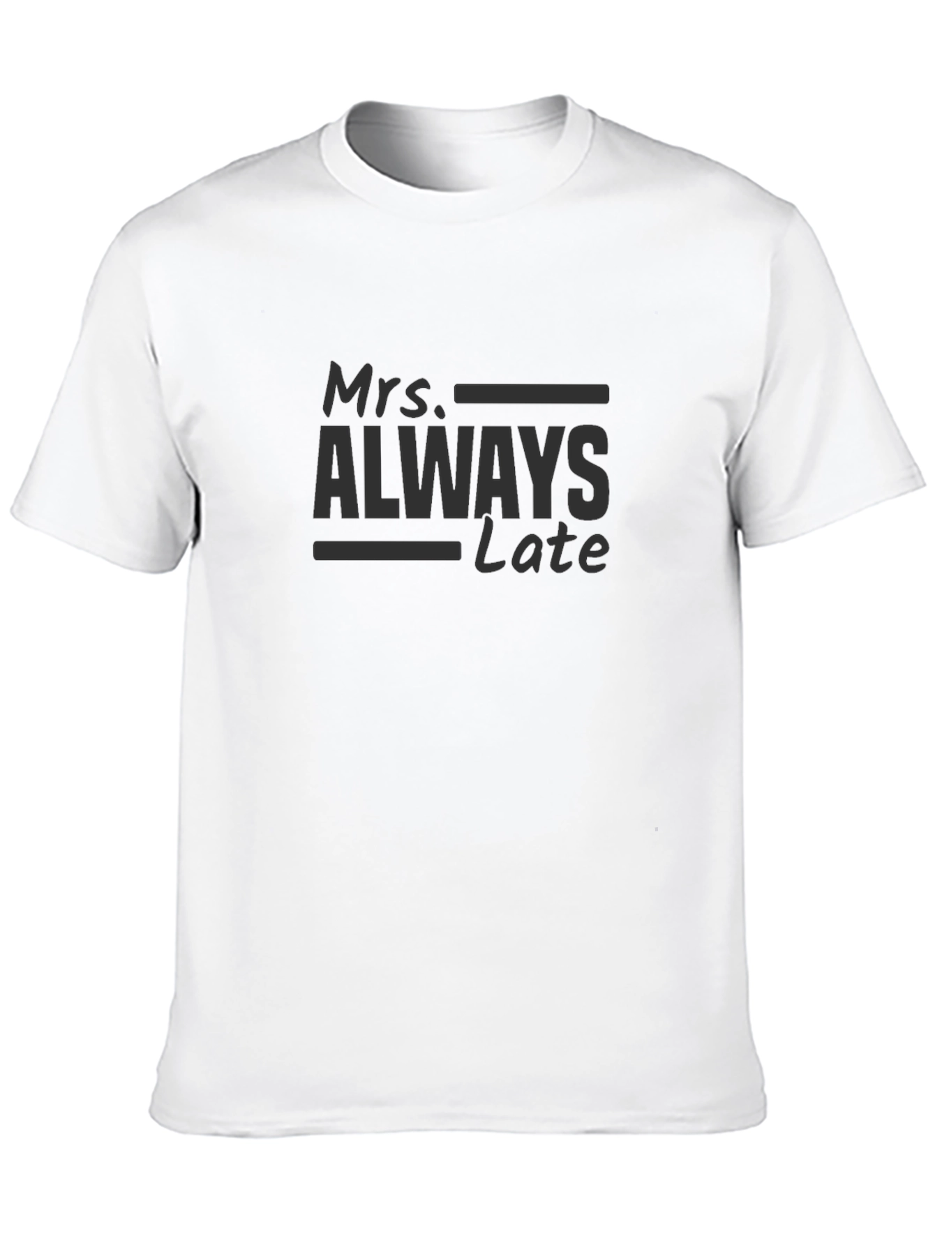 Mrs. Always Late T-Shirt - Humorous Graphic Tee