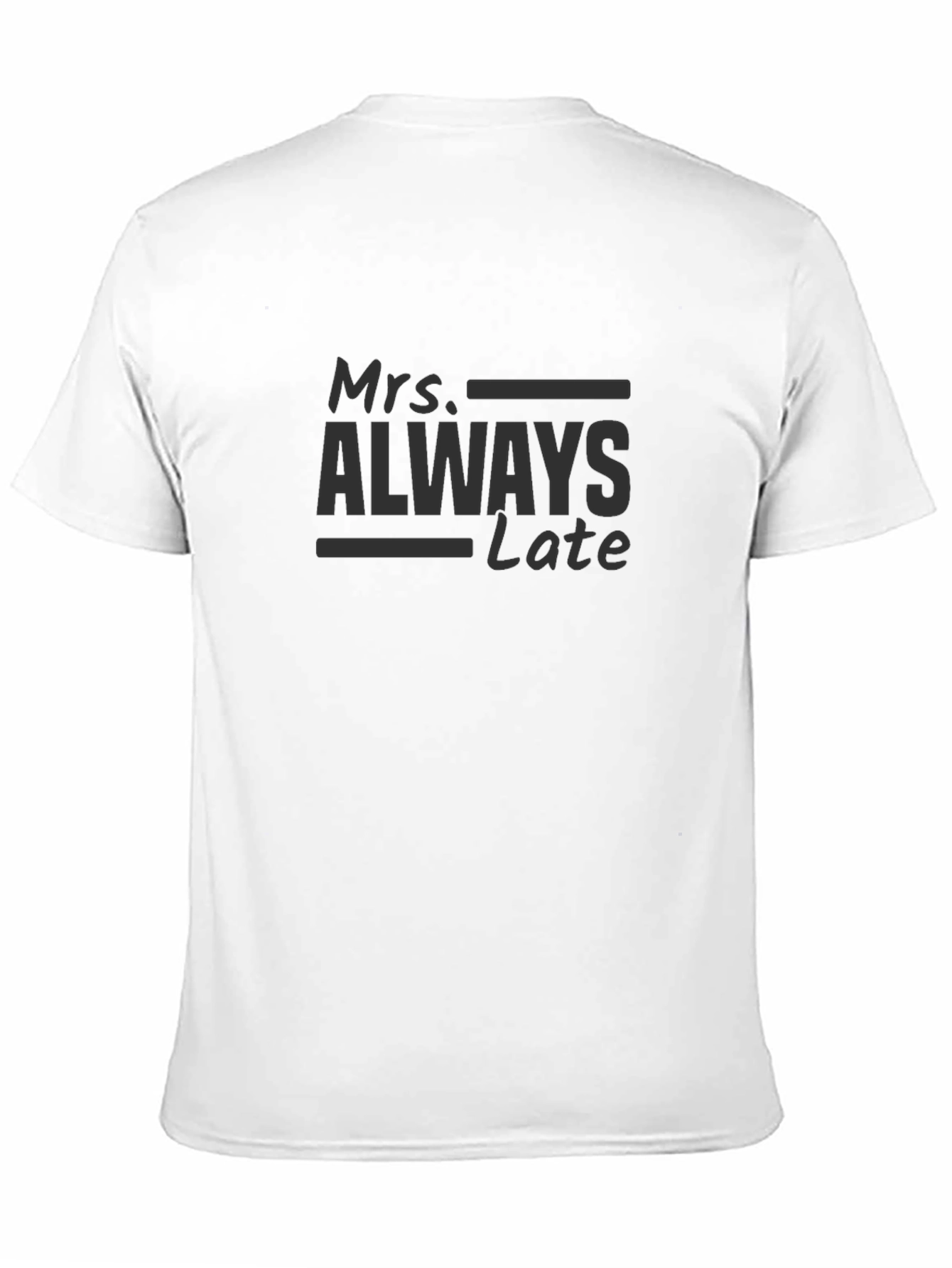 Mrs. Always Late T-Shirt - Humorous Graphic Tee