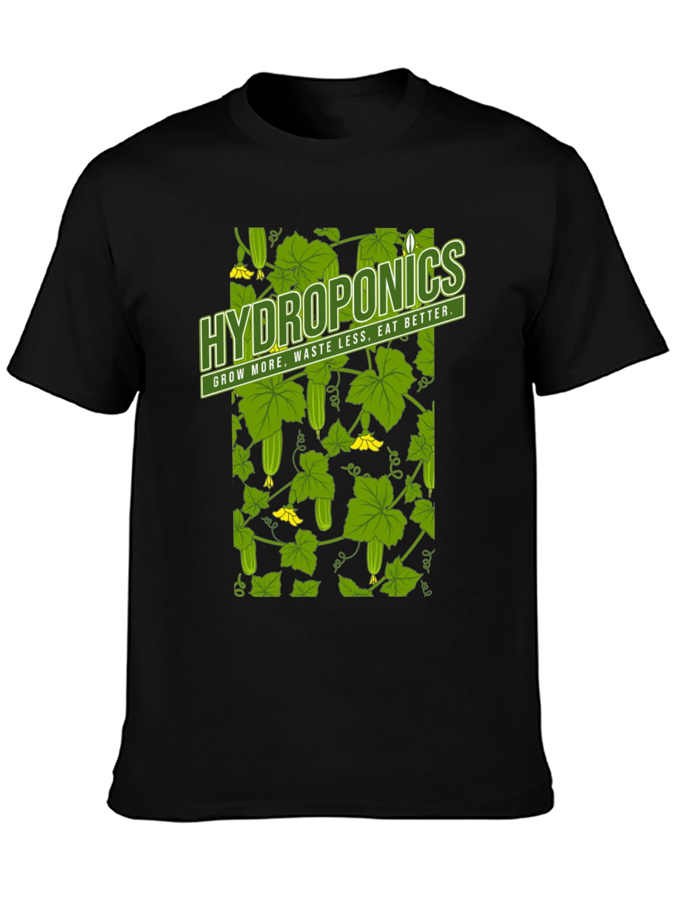 Hydroponics T-Shirt: Grow More Waste Less Eat Better