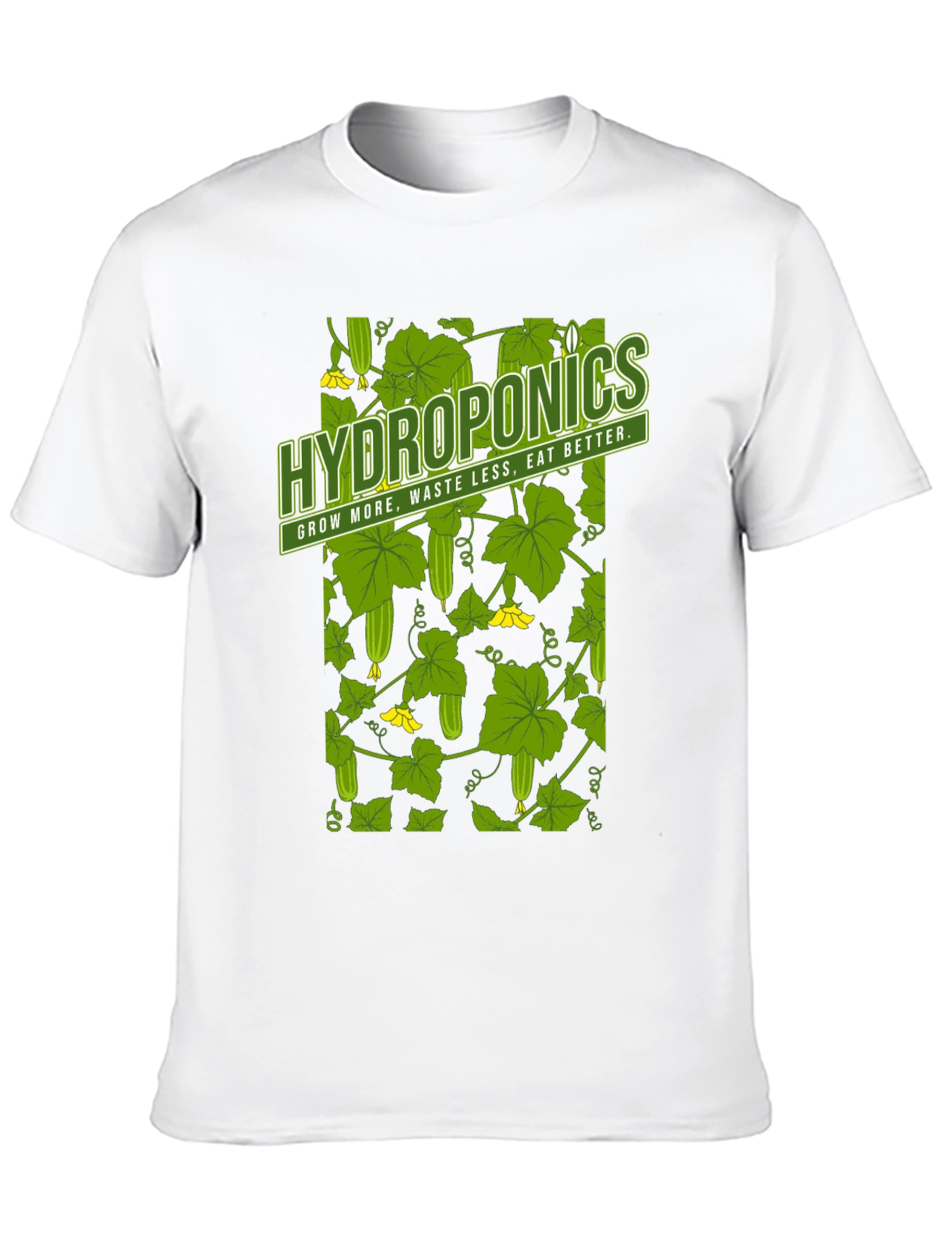 Hydroponics T-Shirt: Grow More Waste Less Eat Better