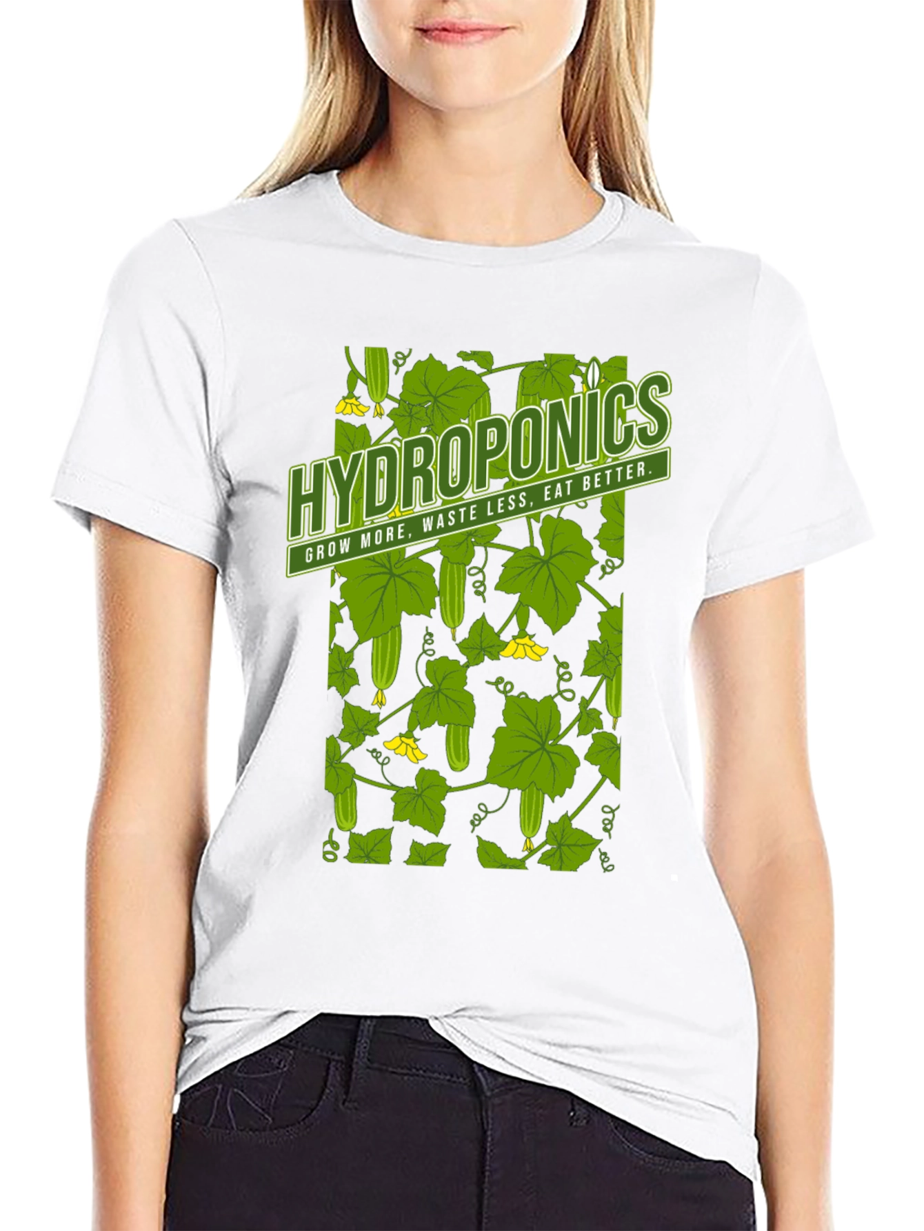 Hydroponics T-Shirt: Grow More Waste Less Eat Better