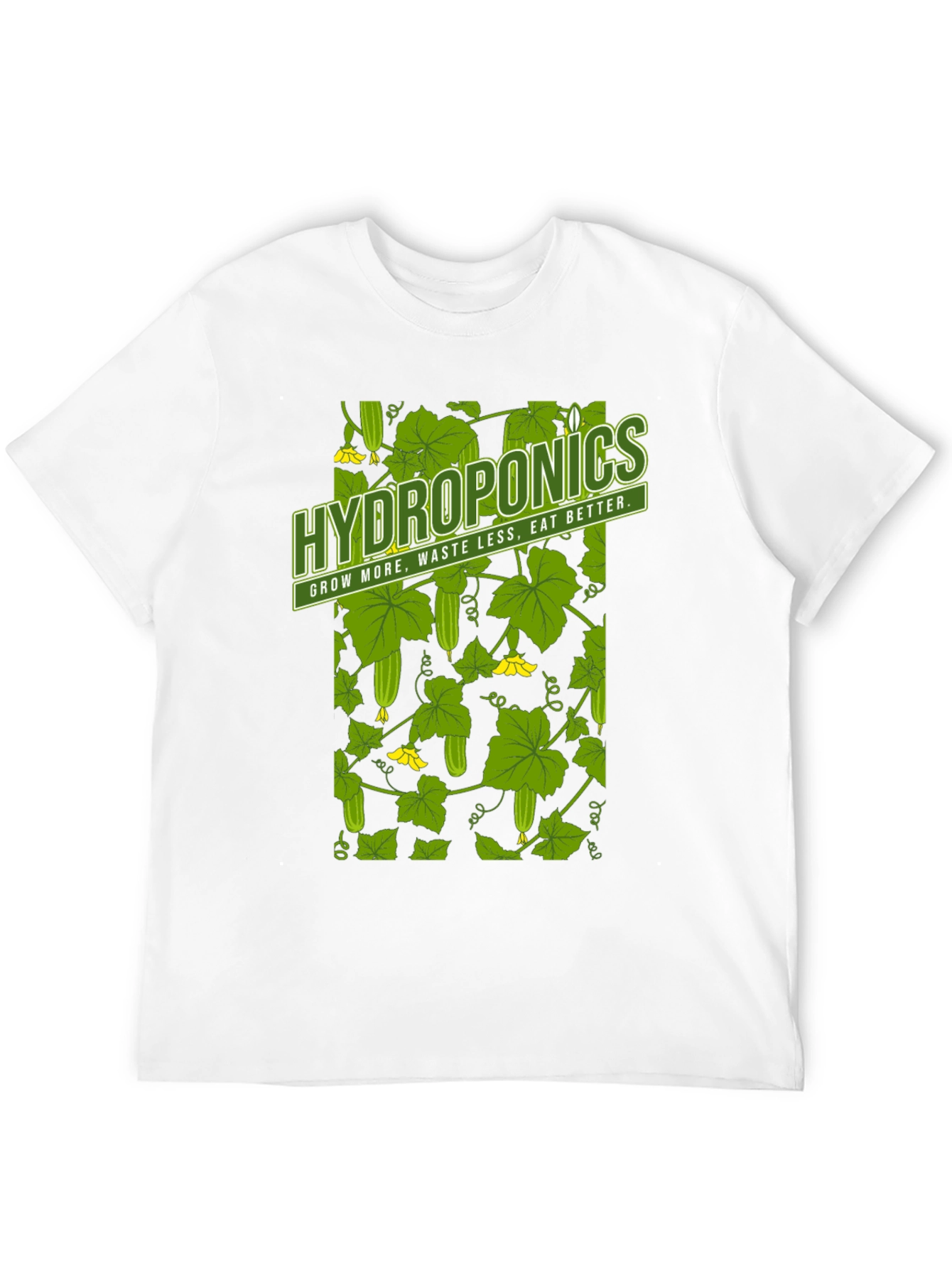 Hydroponics T-Shirt: Grow More Waste Less Eat Better