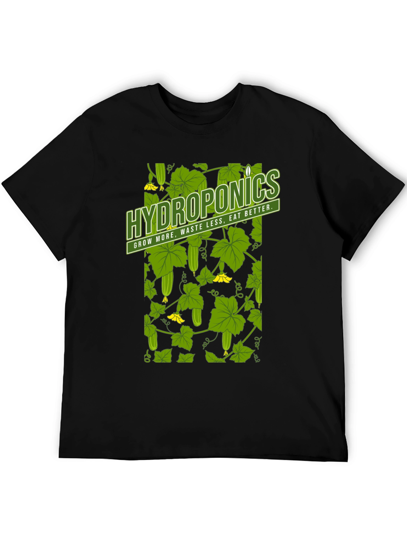 Hydroponics T-Shirt: Grow More Waste Less Eat Better