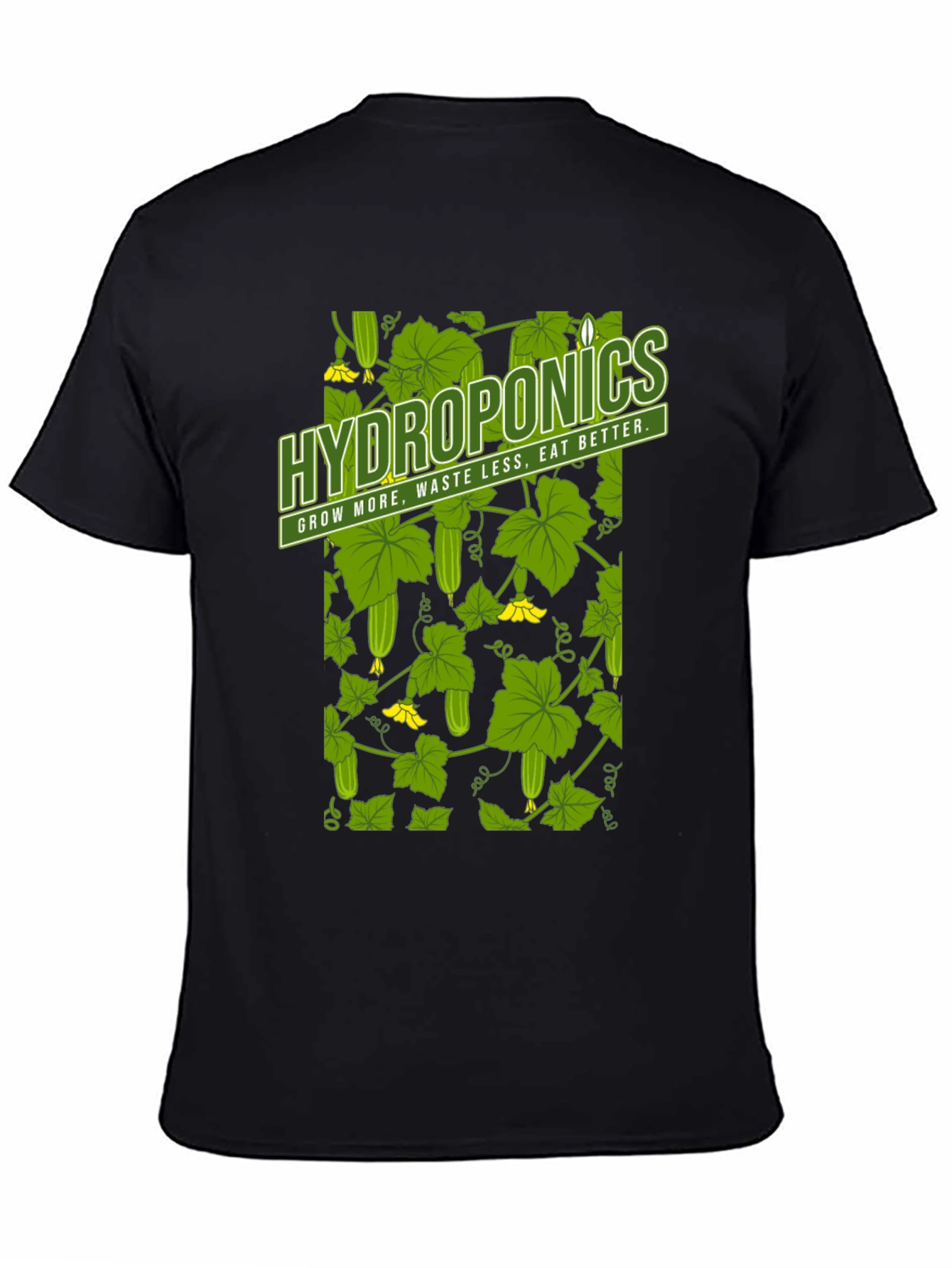 Hydroponics T-Shirt: Grow More Waste Less Eat Better