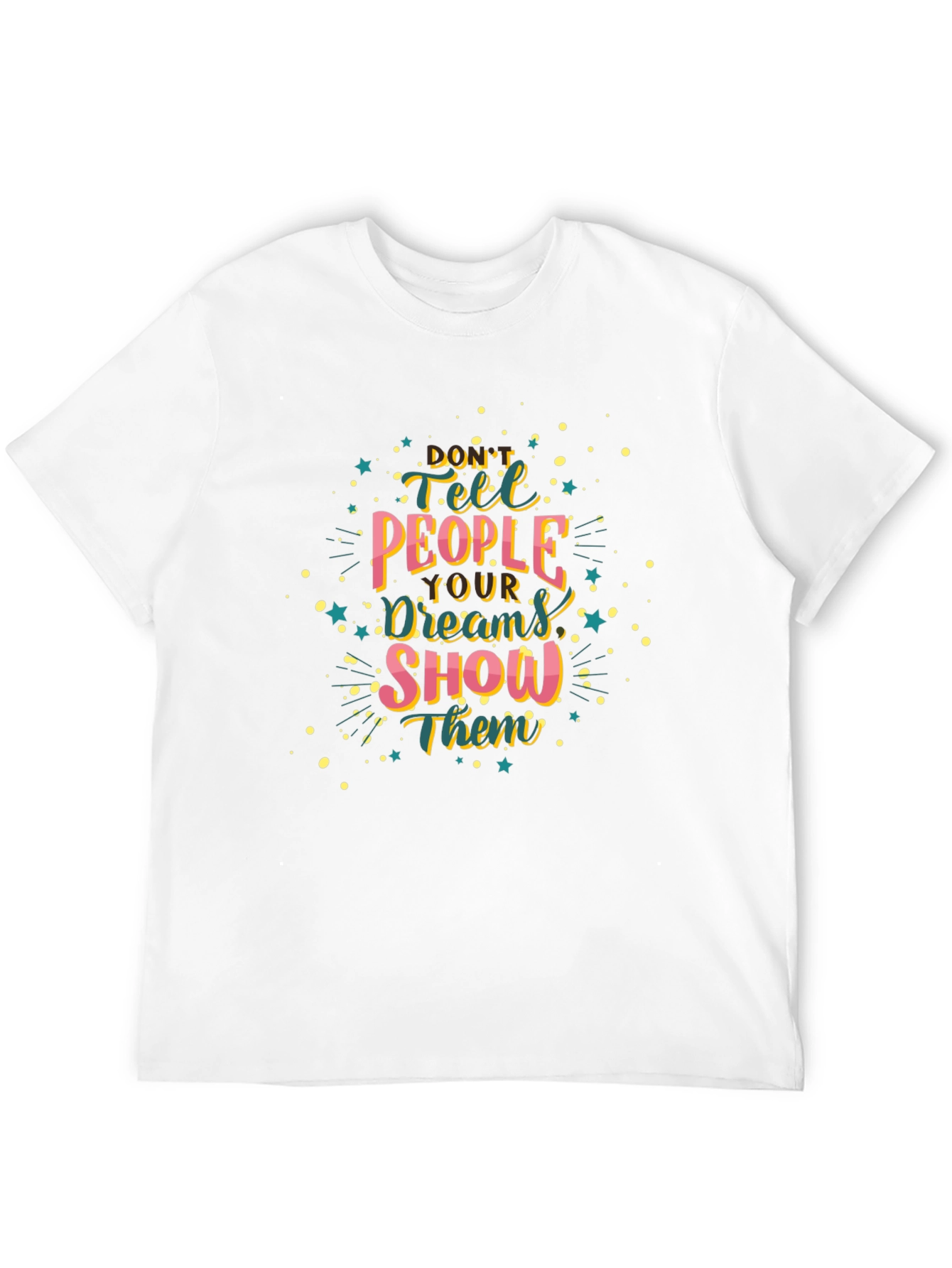 Inspirational Graphic Tee: Dont Tell Show!