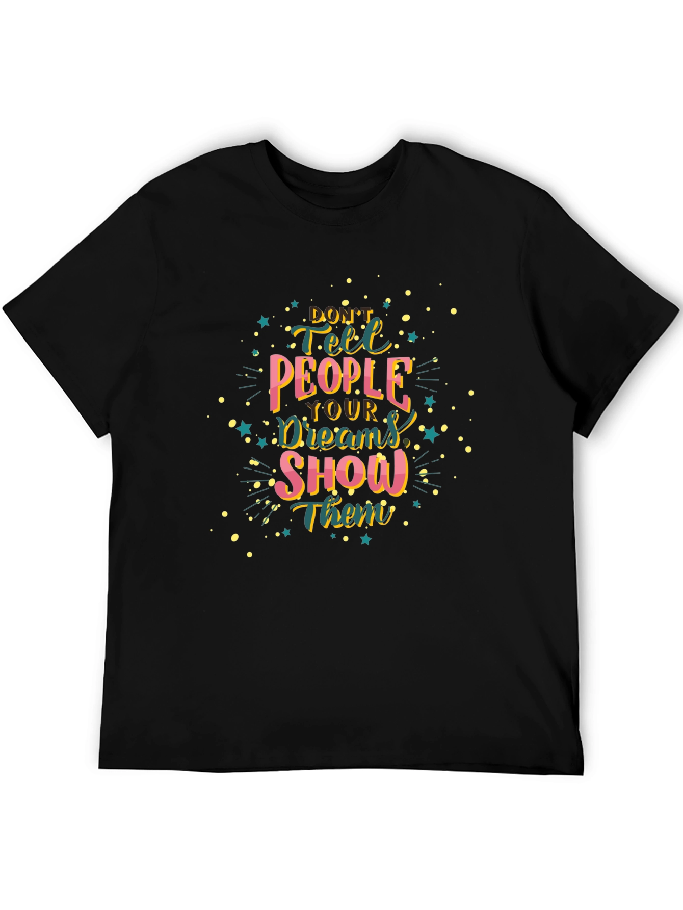 Inspirational Graphic Tee: Dont Tell Show!