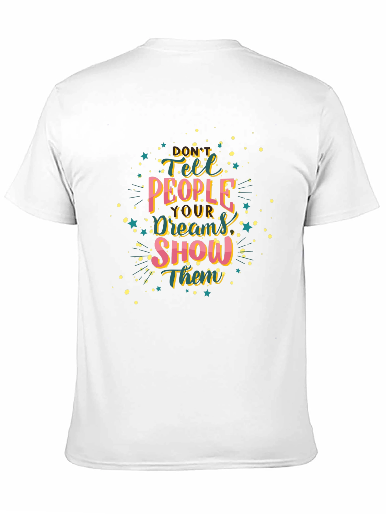 Inspirational Graphic Tee: Dont Tell Show!