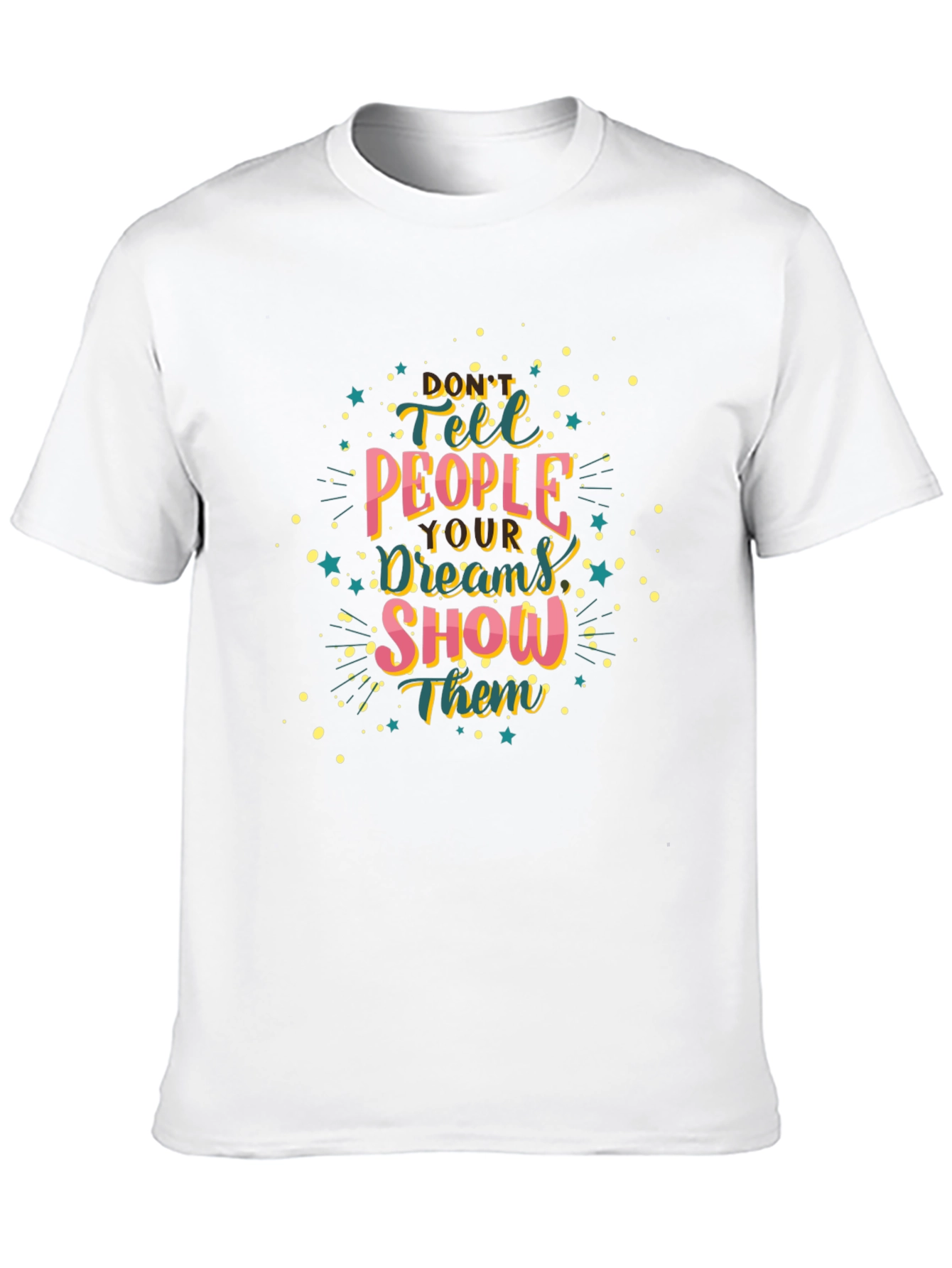 Inspirational Graphic Tee: Dont Tell Show!